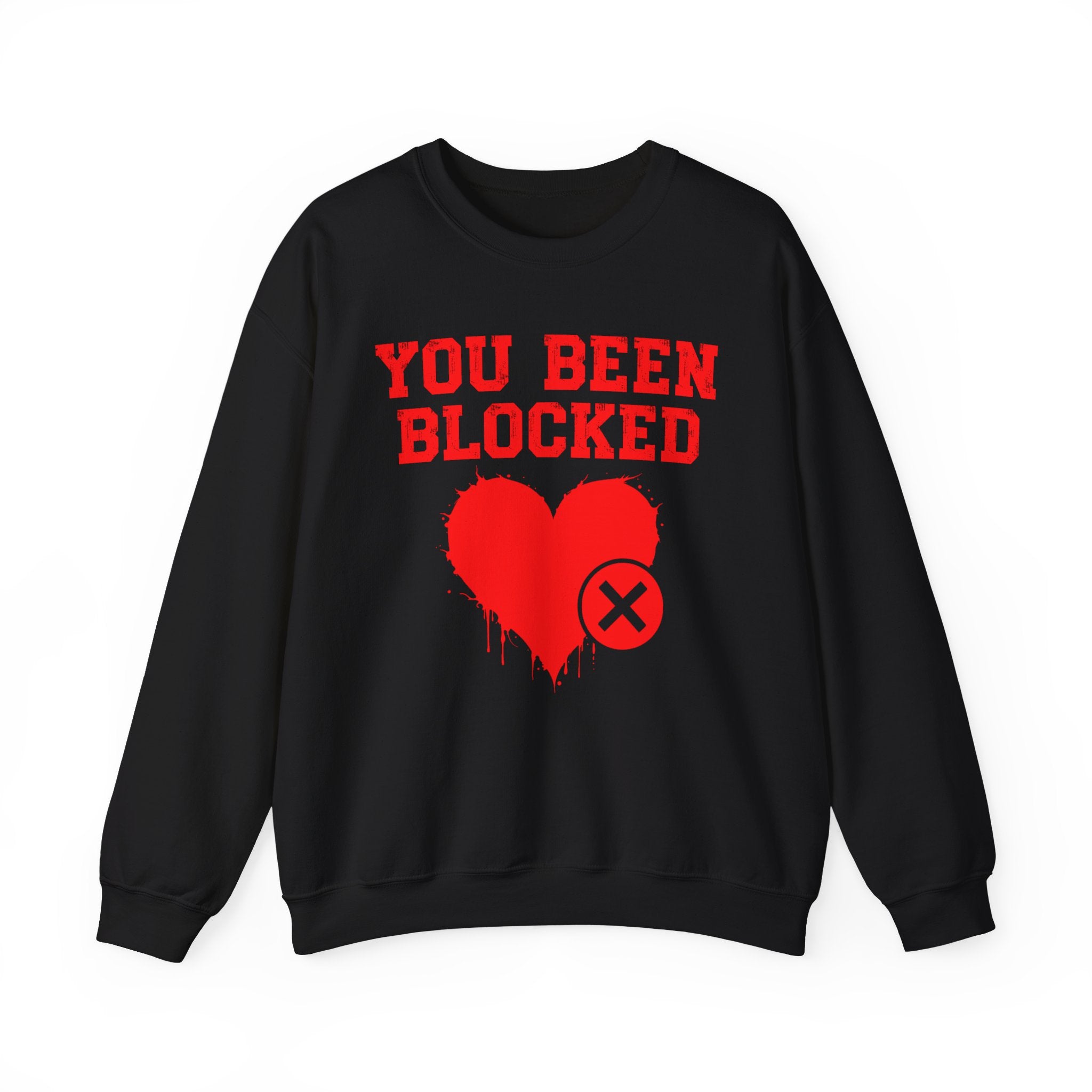 You Been Blocked Heart — Funny Relationship Rejection Sweatshirt