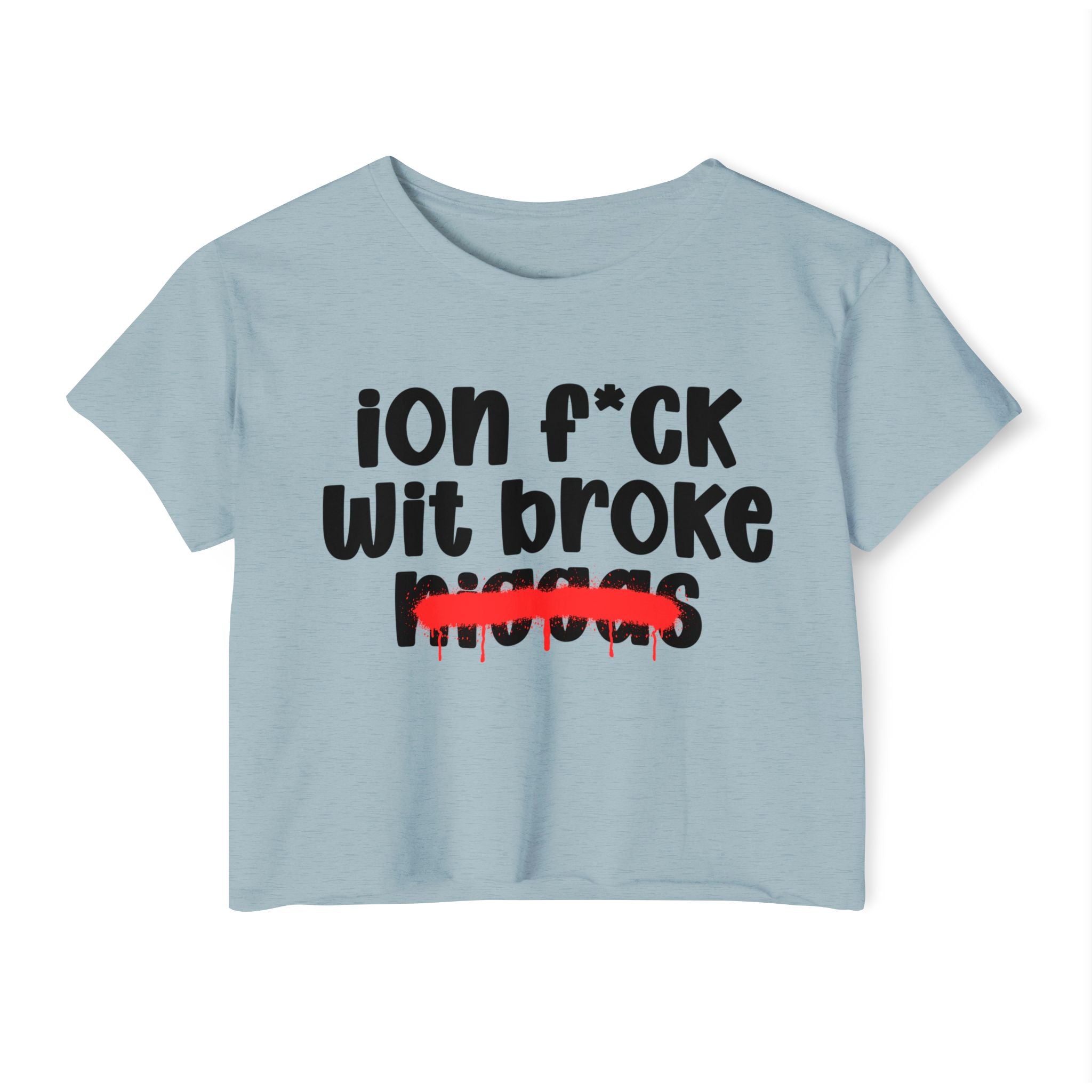 ION Fuck Wit Broke Niggas - Brutally Direct Statement Crop-top