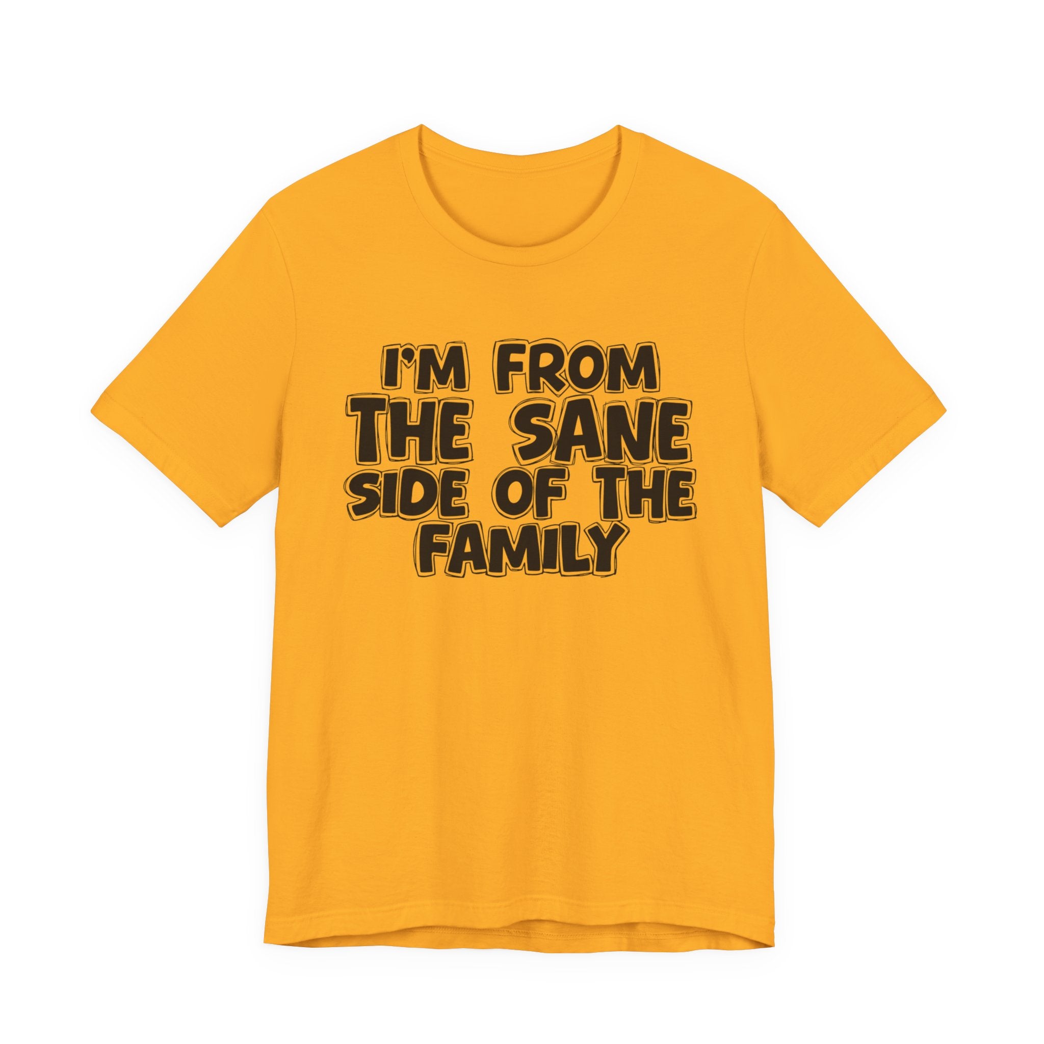 I'm From the Sane Side of the Family - Funny Family Statement Tee