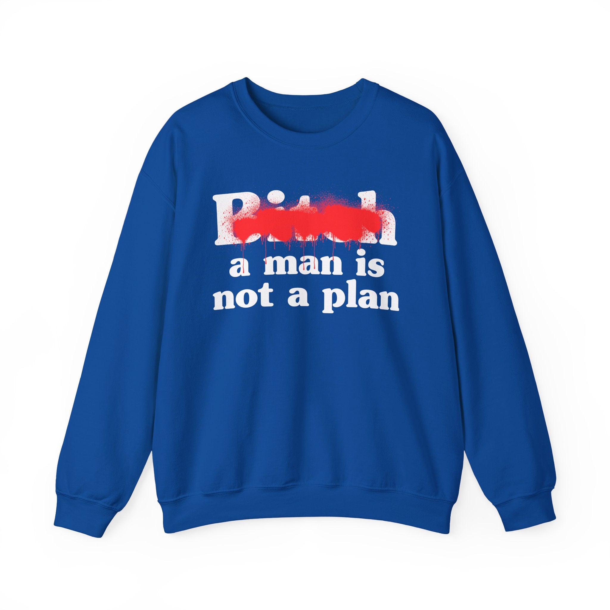 Bitch A Man Is Not A Plan - Sassy Adult Humor Sweatshirt