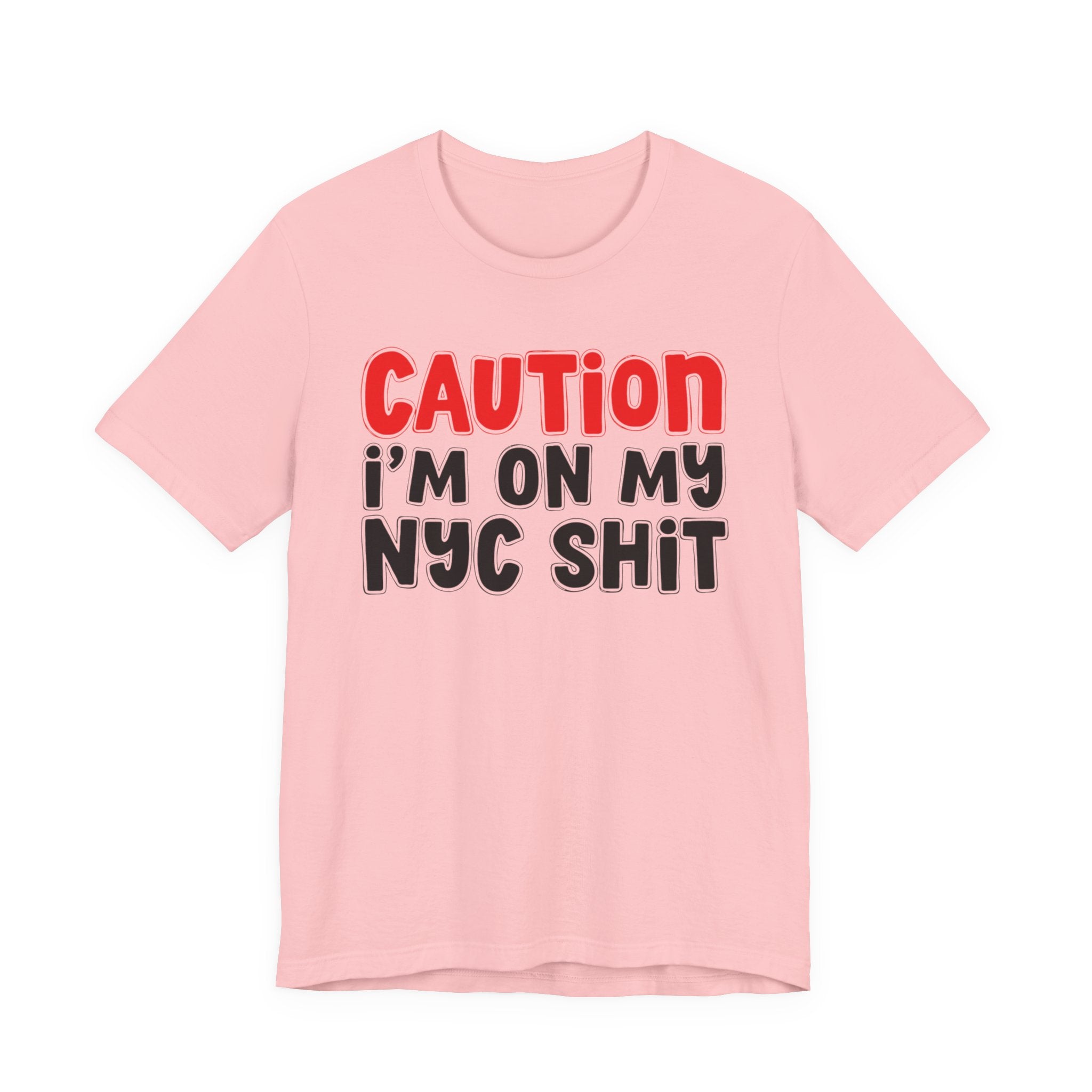 Caution I'm On My NYC Shit — City Pride Statement T-shirt
