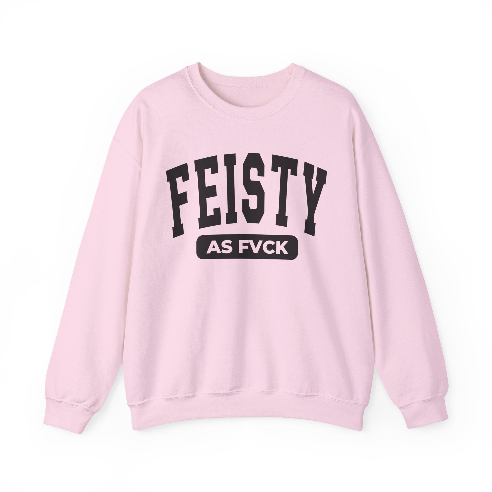 Feisty As Fuck — Sweatshirt
