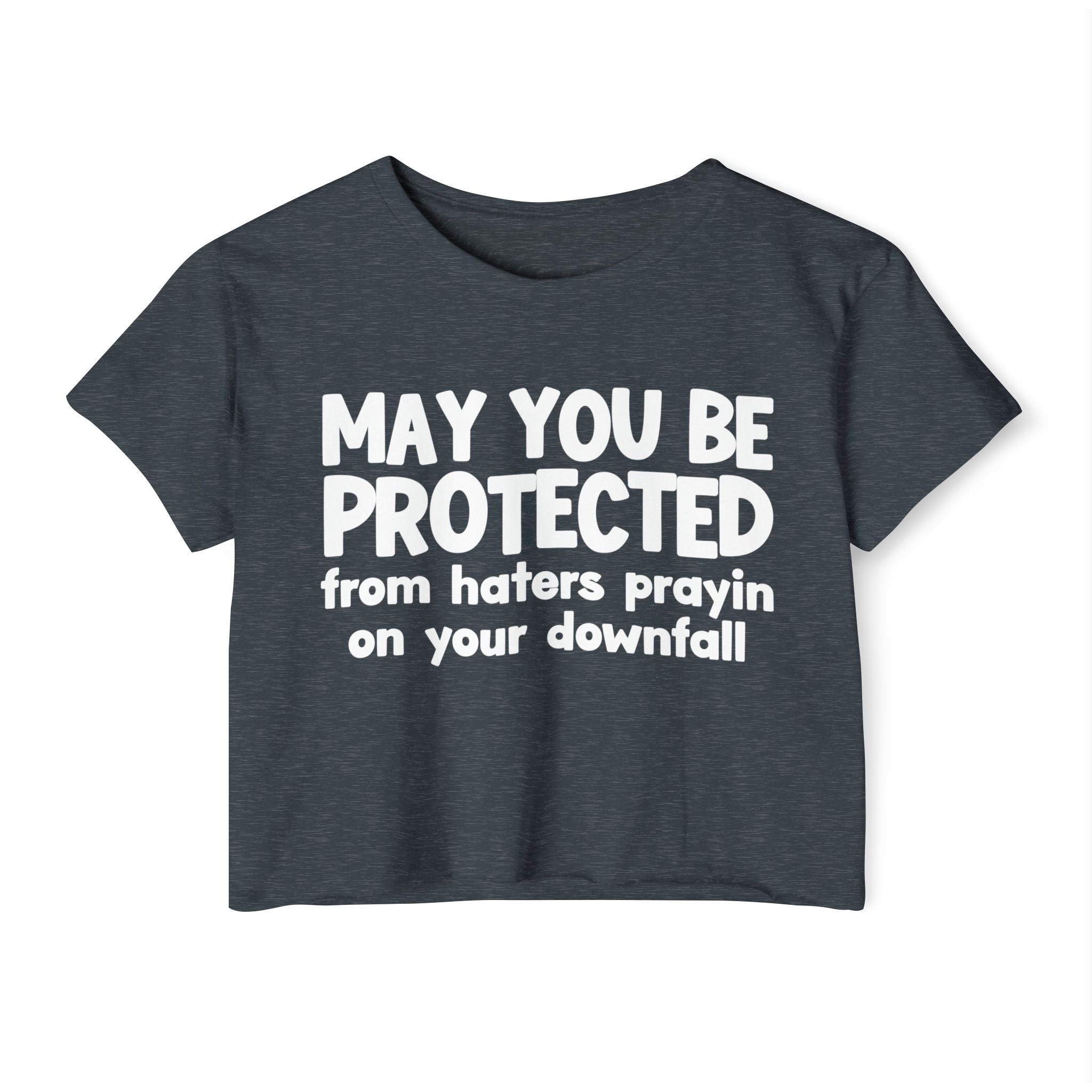 May You Be Protected From Haters Prayin On Your Downfall - Inspirational Quote Crop Top