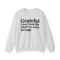 Grateful I Don't Look What I've Been Through - Positive Christian Sweatshirt
