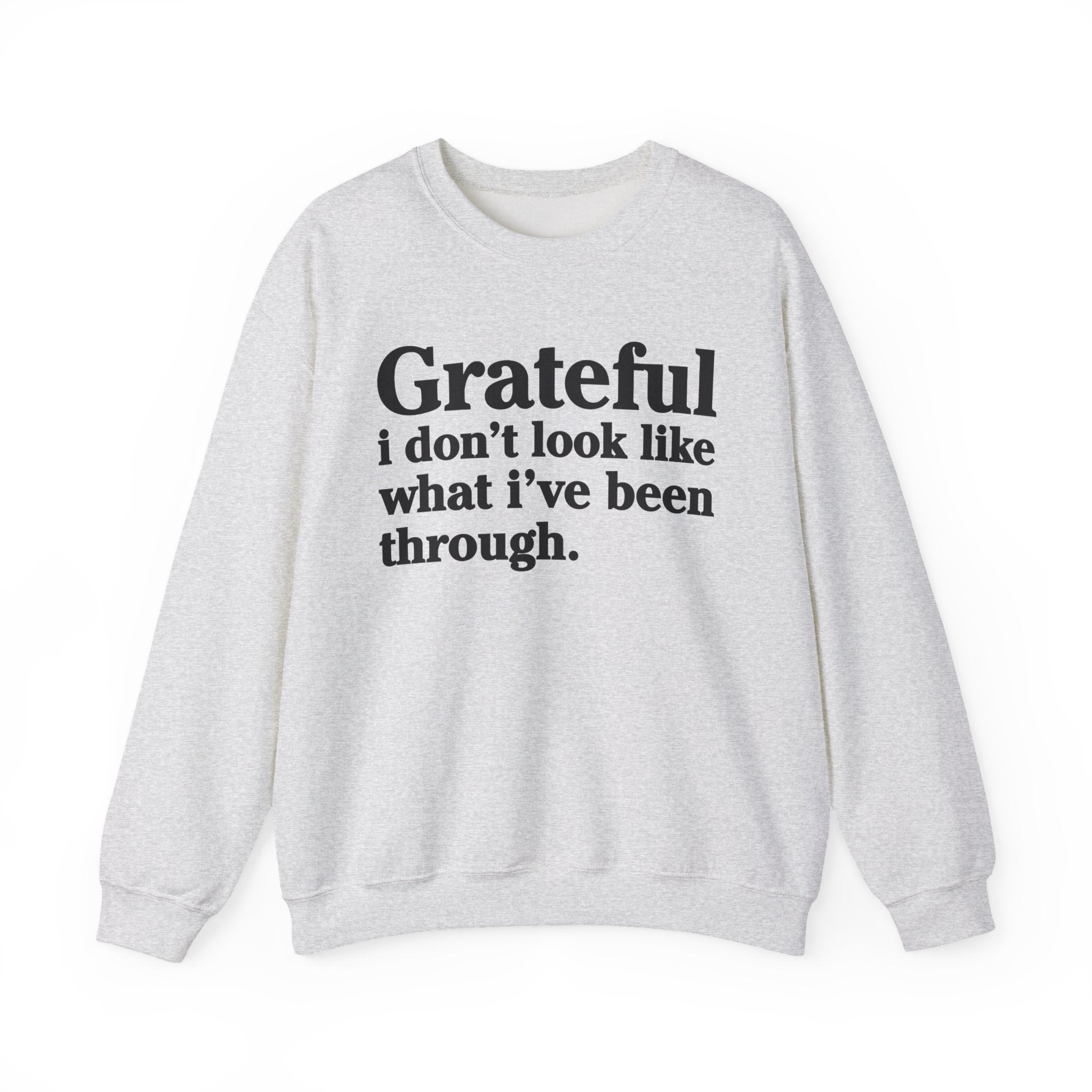 Grateful I Don't Look What I've Been Through - Positive Christian Sweatshirt
