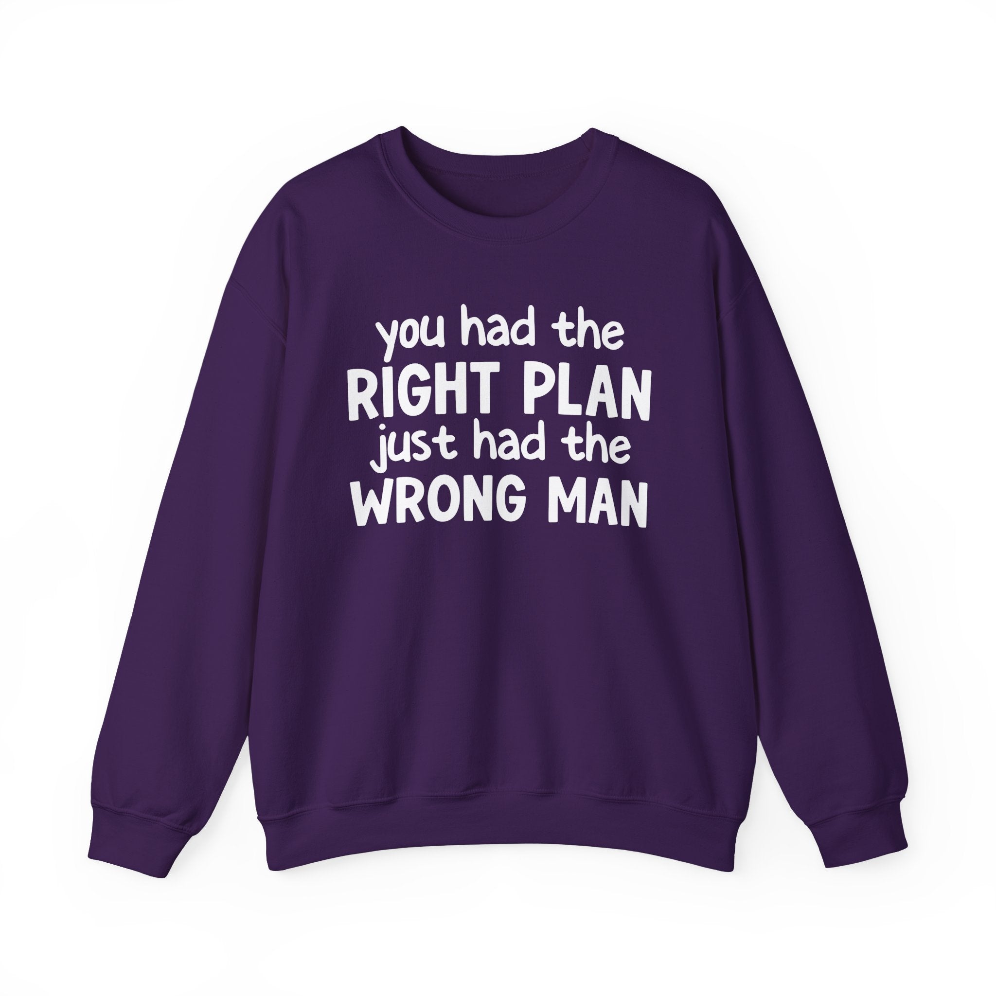 You Had The Right Plan Just Had The Wrong Man -  Sweatshirt
