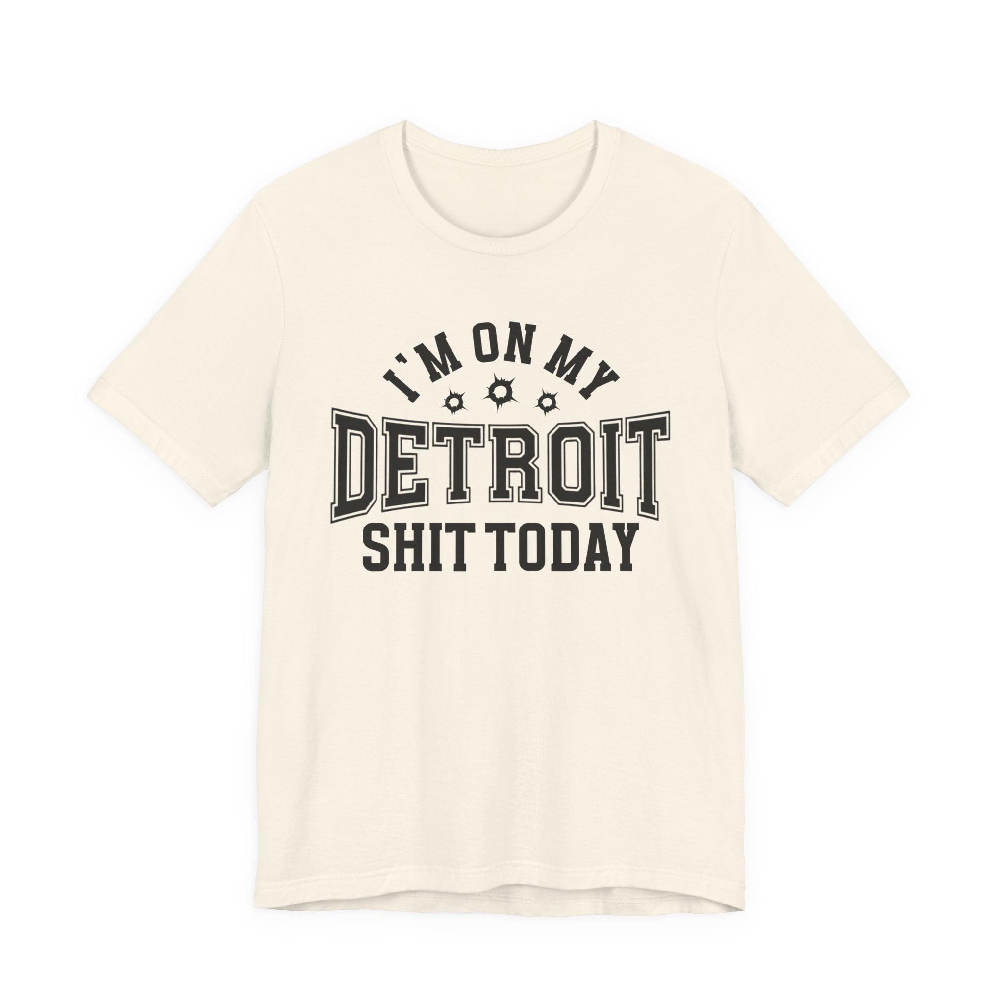 I'm On My Detroit Shit Today (Bullet Holes) T-shirt