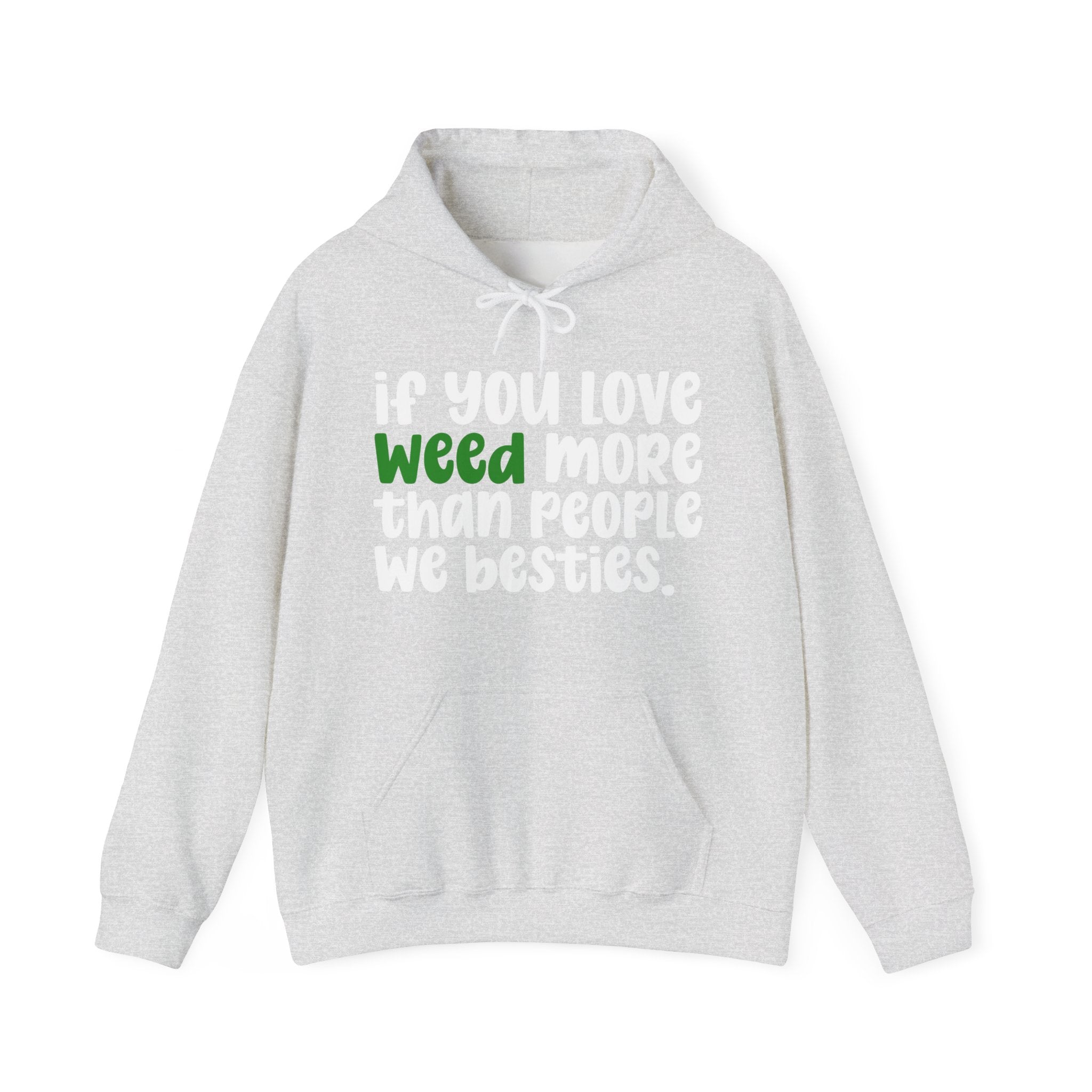If You Love Weed More Than People We Besties, Cannabis Lover Hoodie