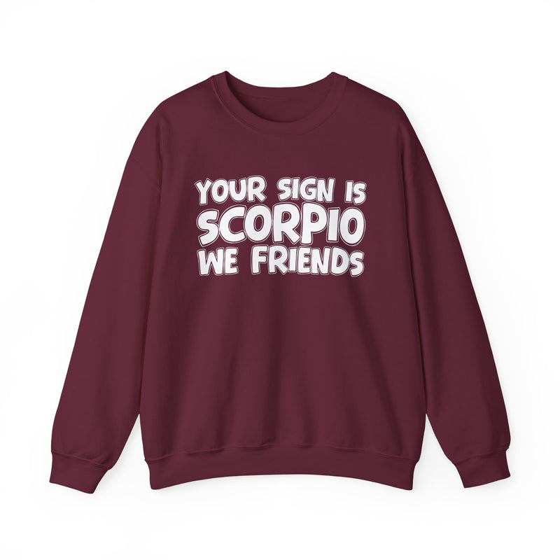 Your Sign is SCORPIO We Friends —— Fun Astrological Pride Sweatshirt
