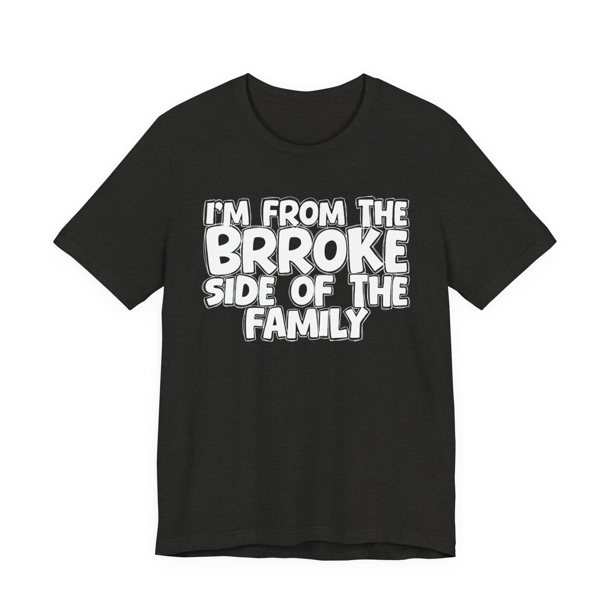 I'm From The Brroke Side Of The Family - Humorous Family Pride T-Shirt