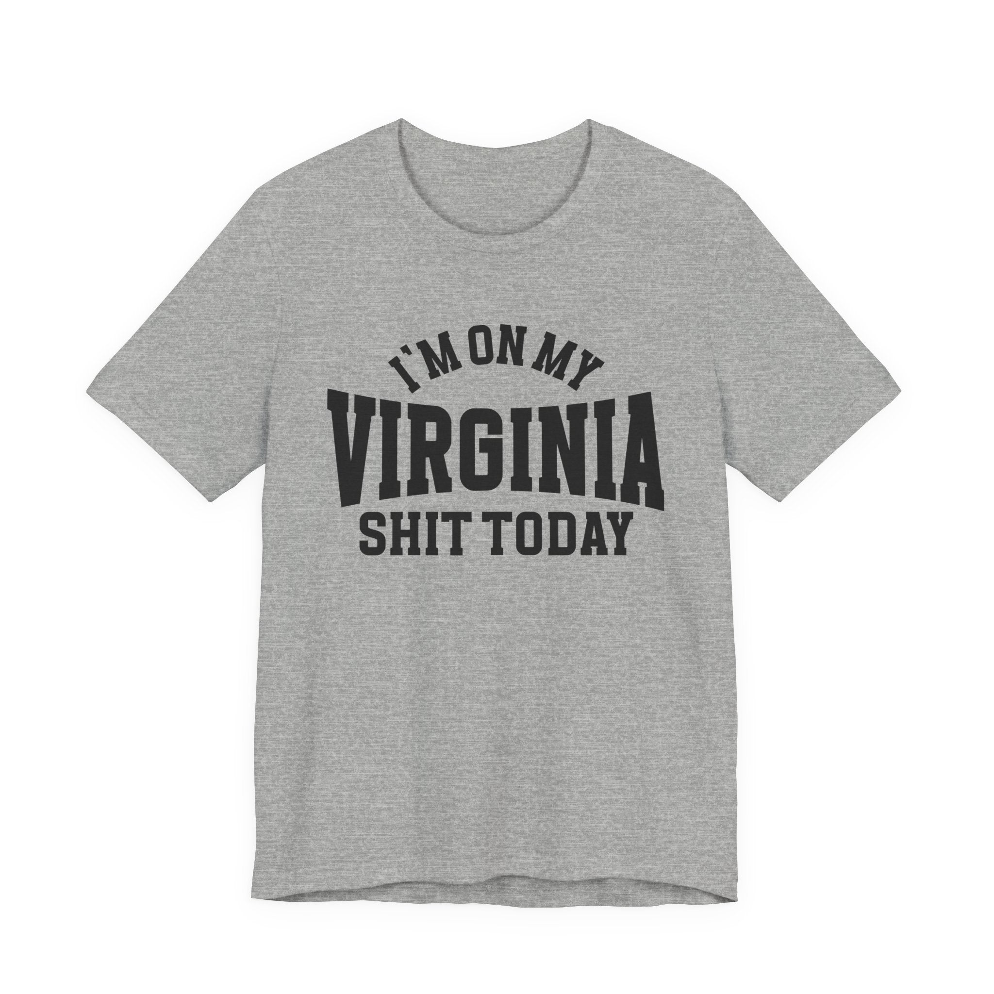 I'm On My Virginia Shit Today T-shirt