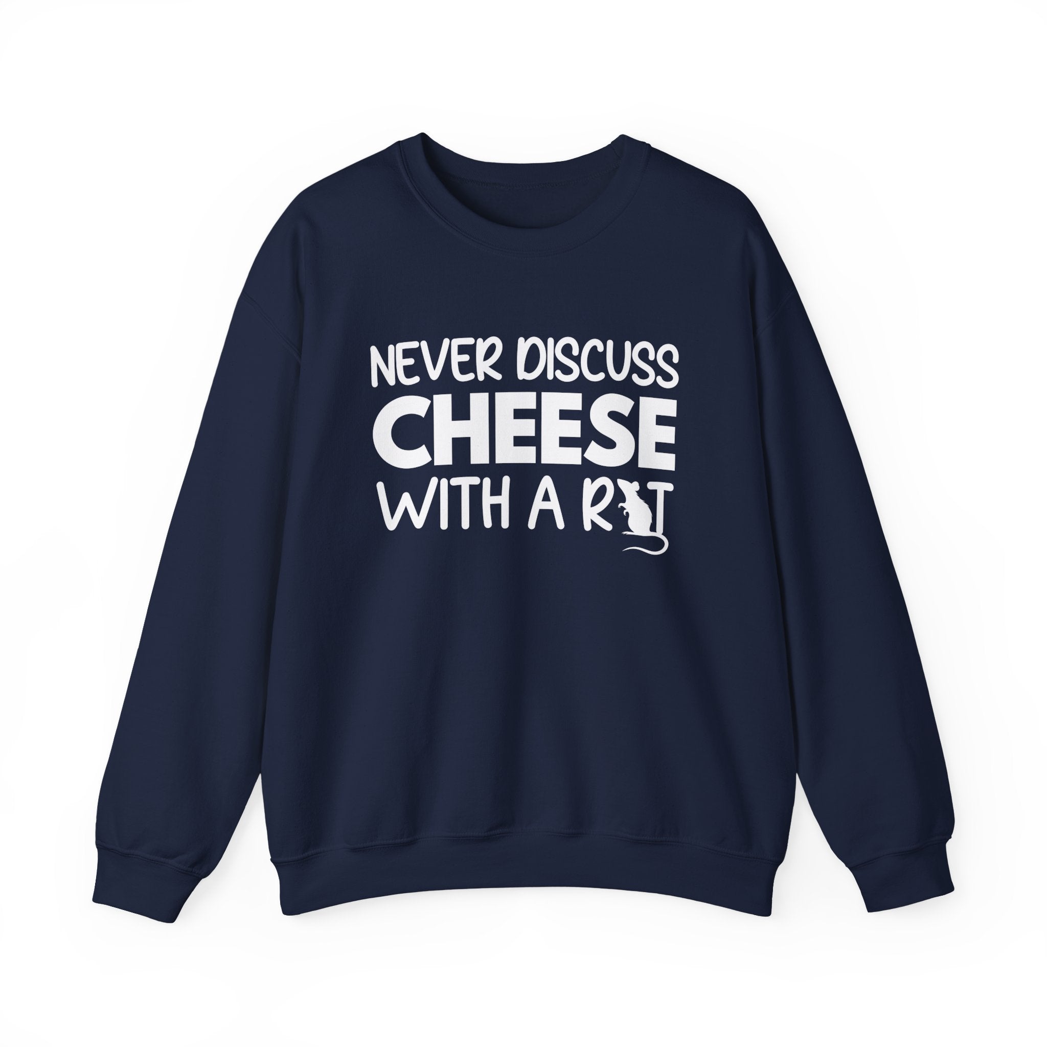 Never Discuss Cheese with a Rat Sweatshirt