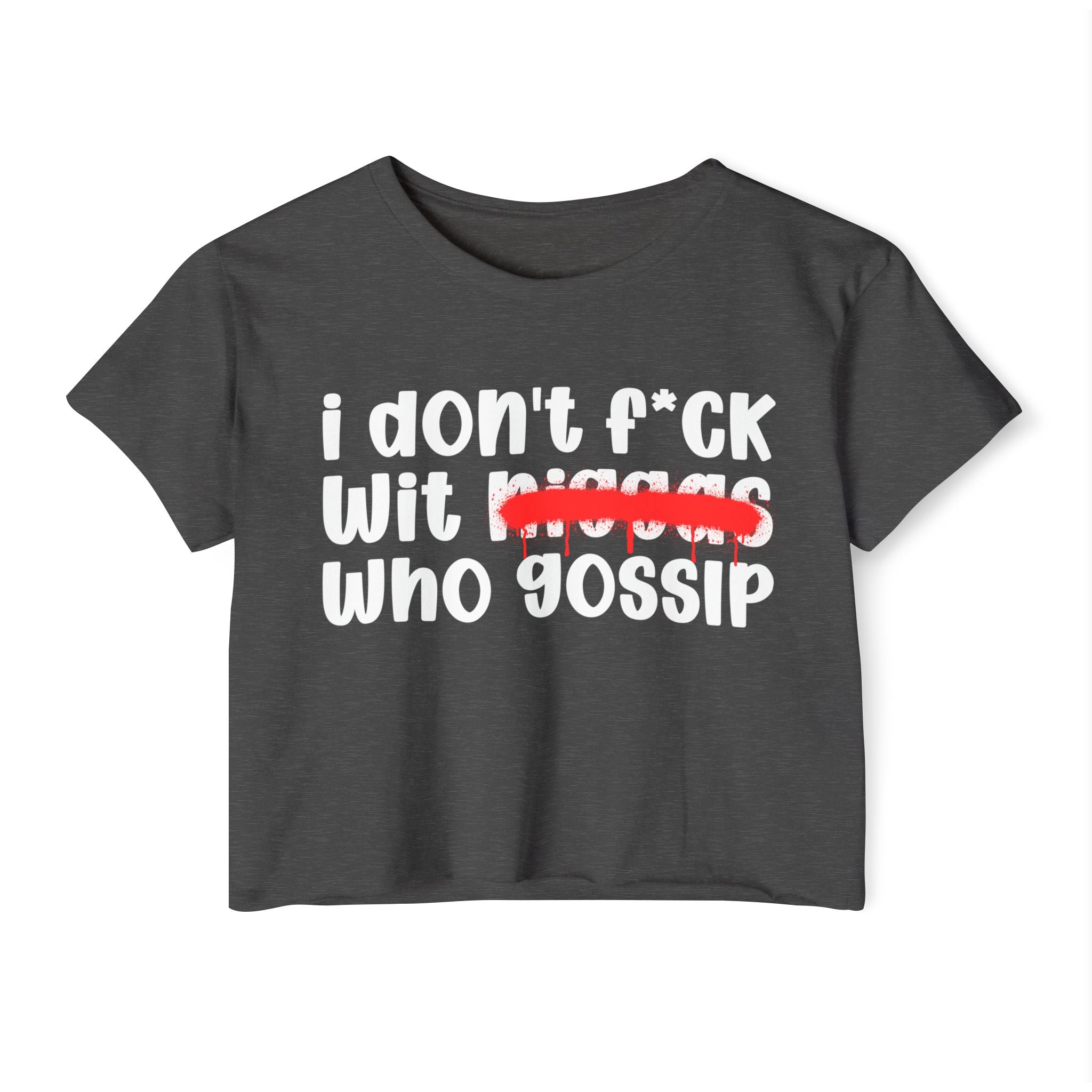 I Don't Fuck Wit Niggas Who Gossip - Brutally Direct Statement Crop-top