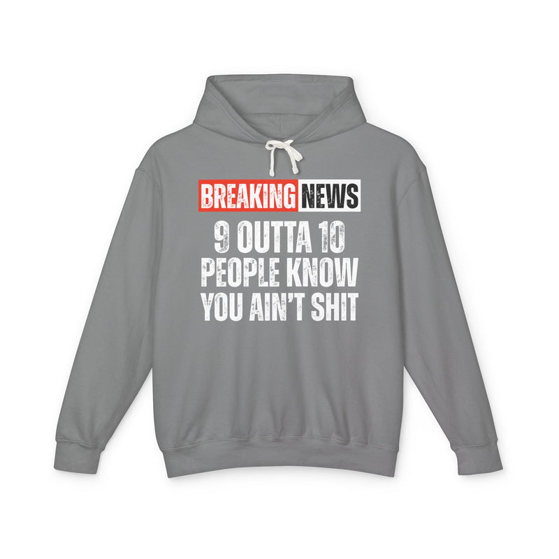 Breaking News: 9 Outta 10 People Know You Ain't Shit－Funny News Alert Hoodie