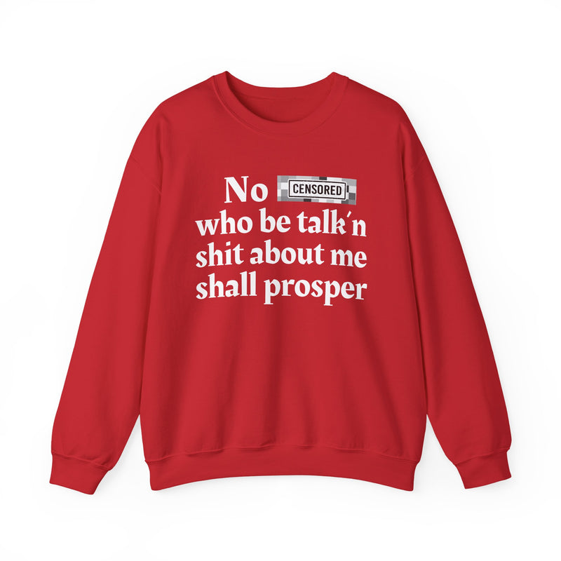 No Bitch Who Be Talk'n Shit About Me Shall Prosper — Sweatshirt