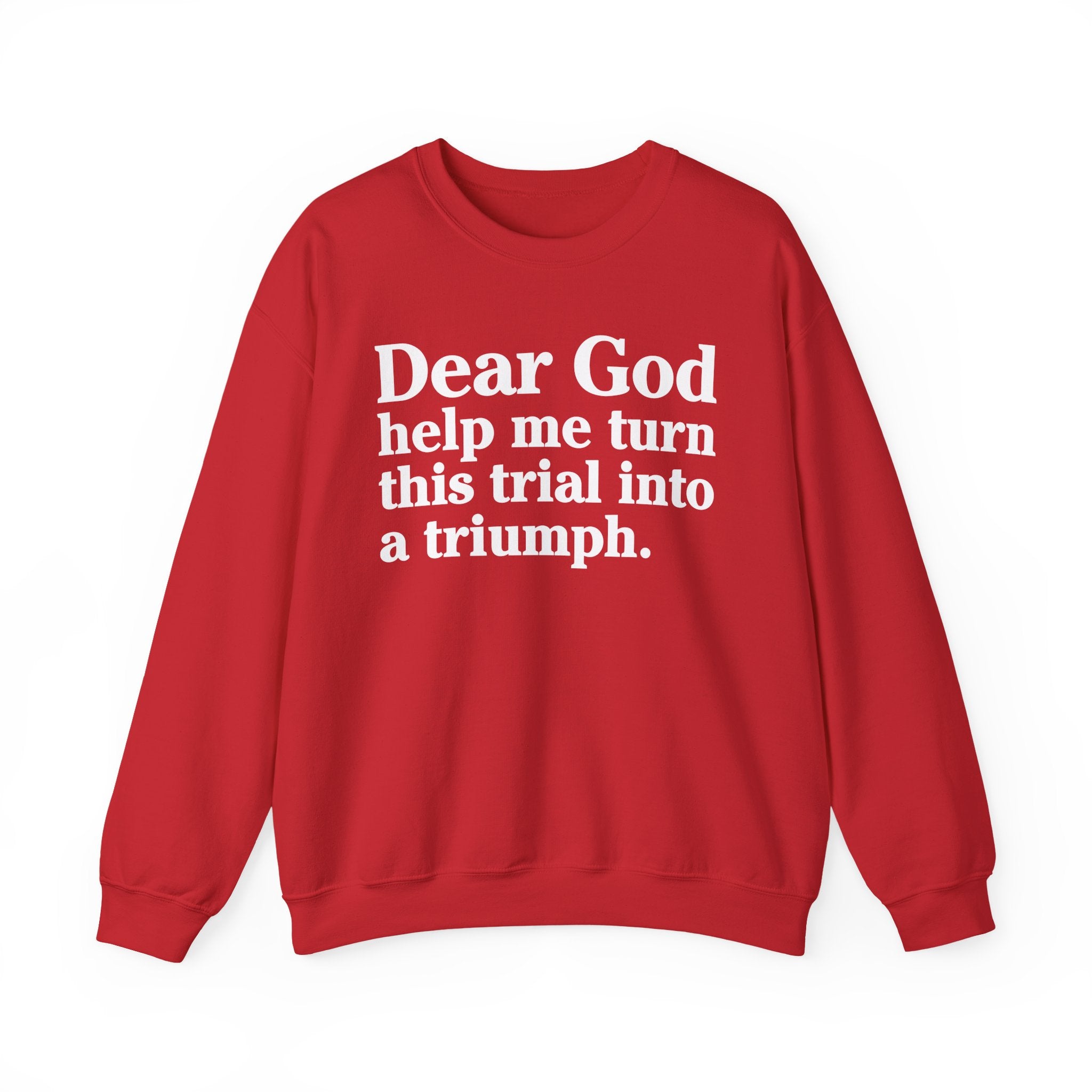 Dear God Help Me Turn This Trial Into A Triumph - Positive Christian Sweatshirt