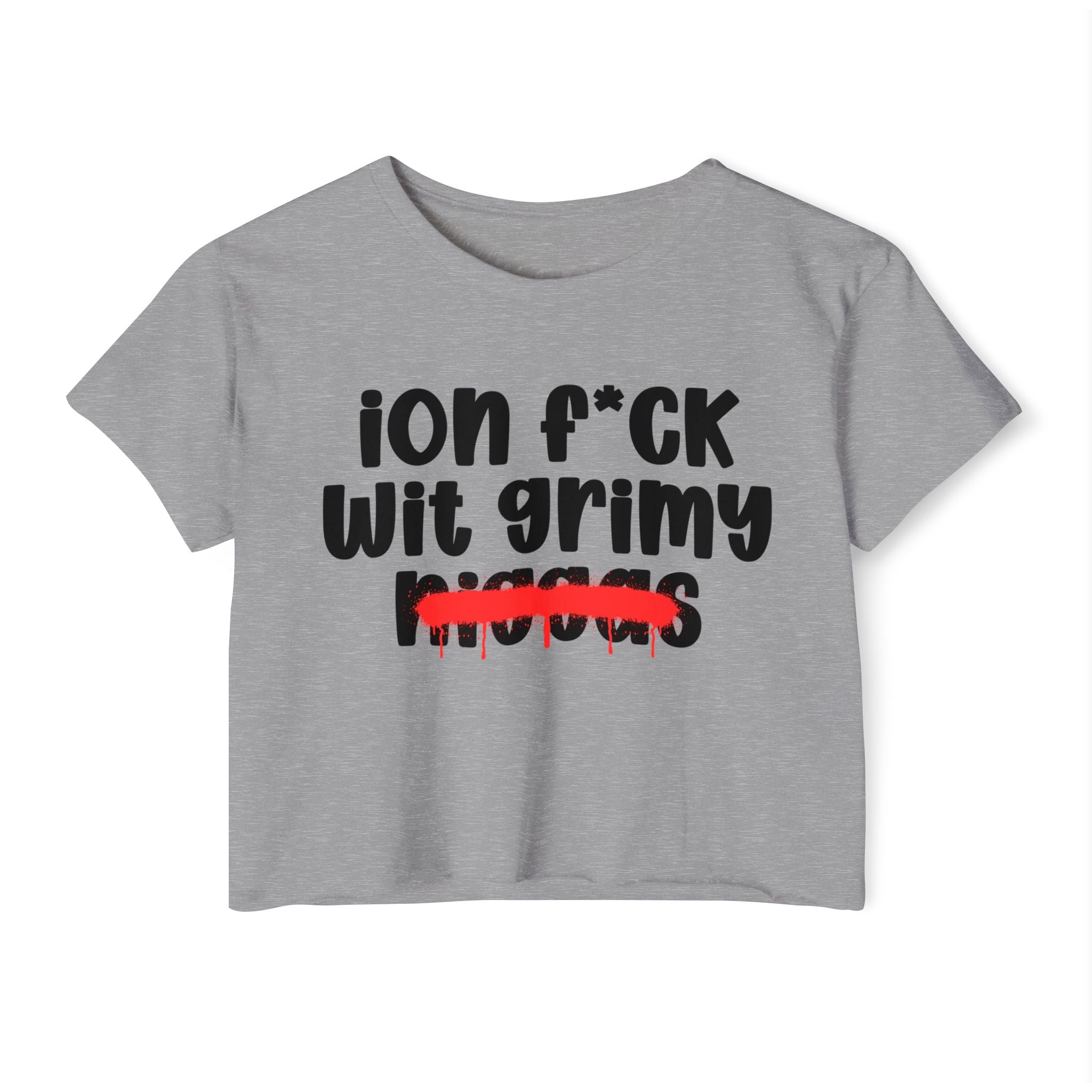 ION Fuck Wit Grimy Niggas - Brutally Direct Statement Crop-top