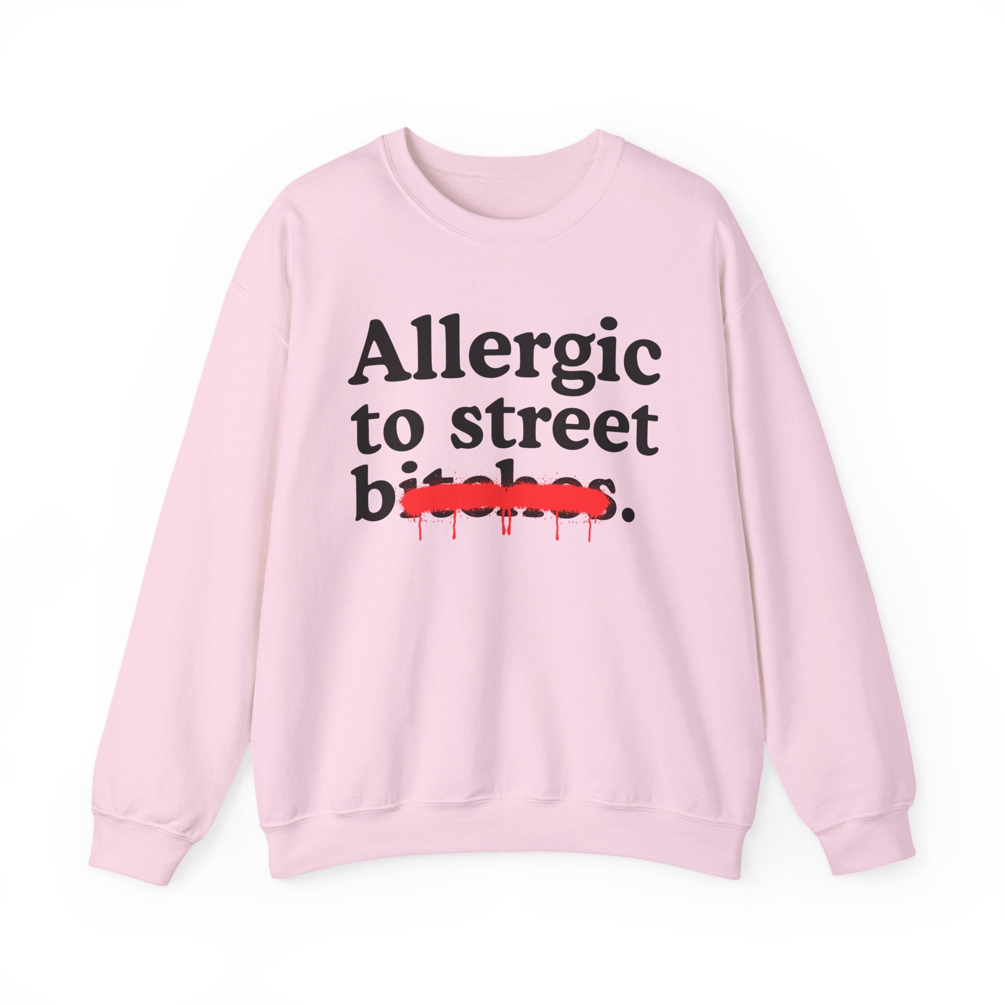Allergic To Street Bitches — Sarcastic Sassy Statement Sweatshirt