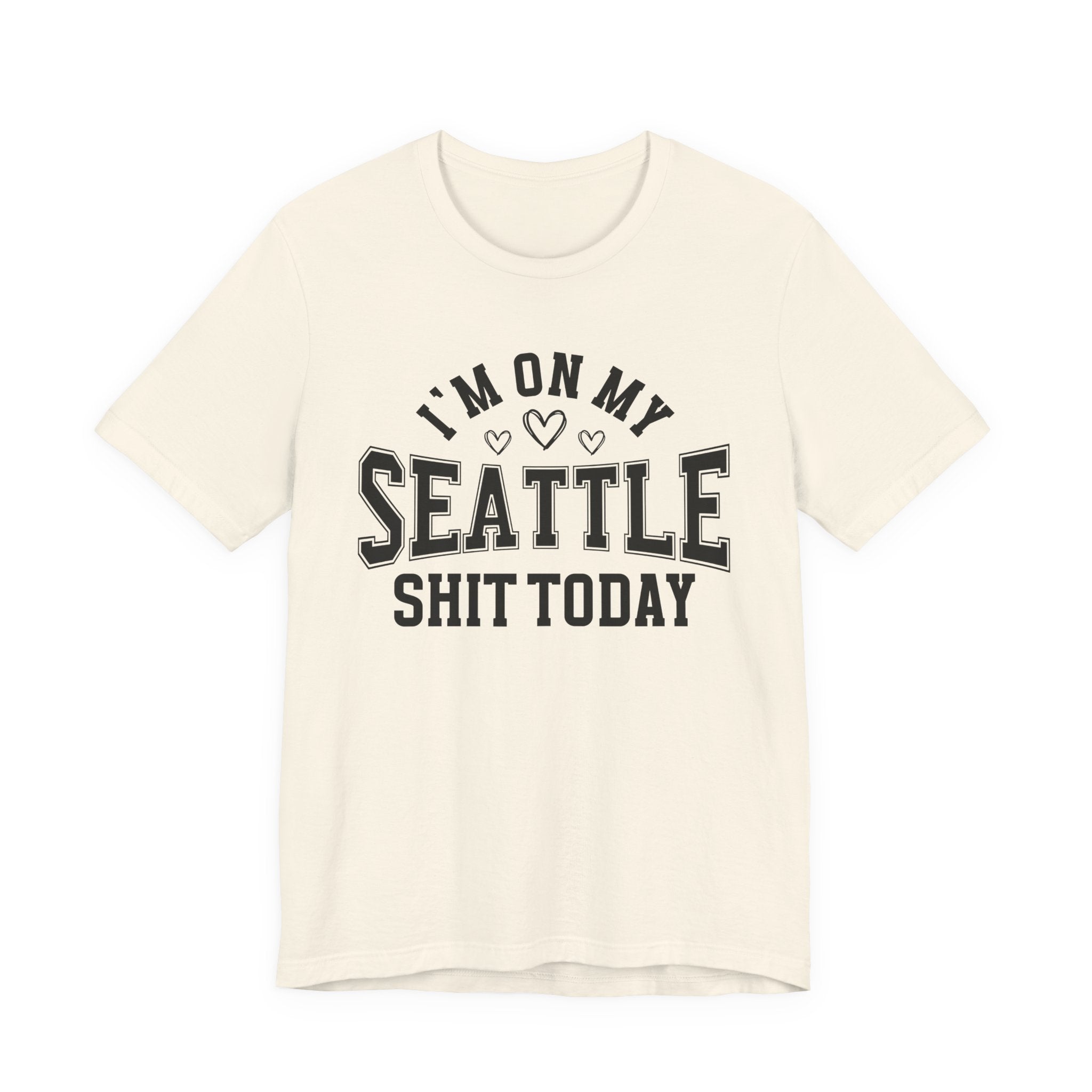 I'm On My Seattle Shit Today (Hearts) T-shirt
