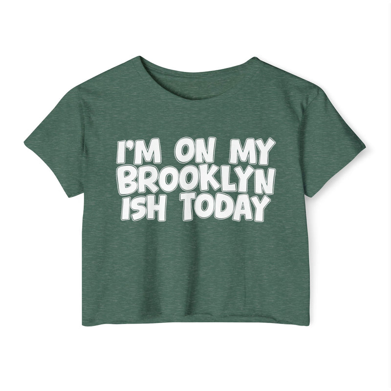 Royal Pine crop top with white hand-lettered "I'M ON MY BROOKLYN ISH TODAY" text, front view.