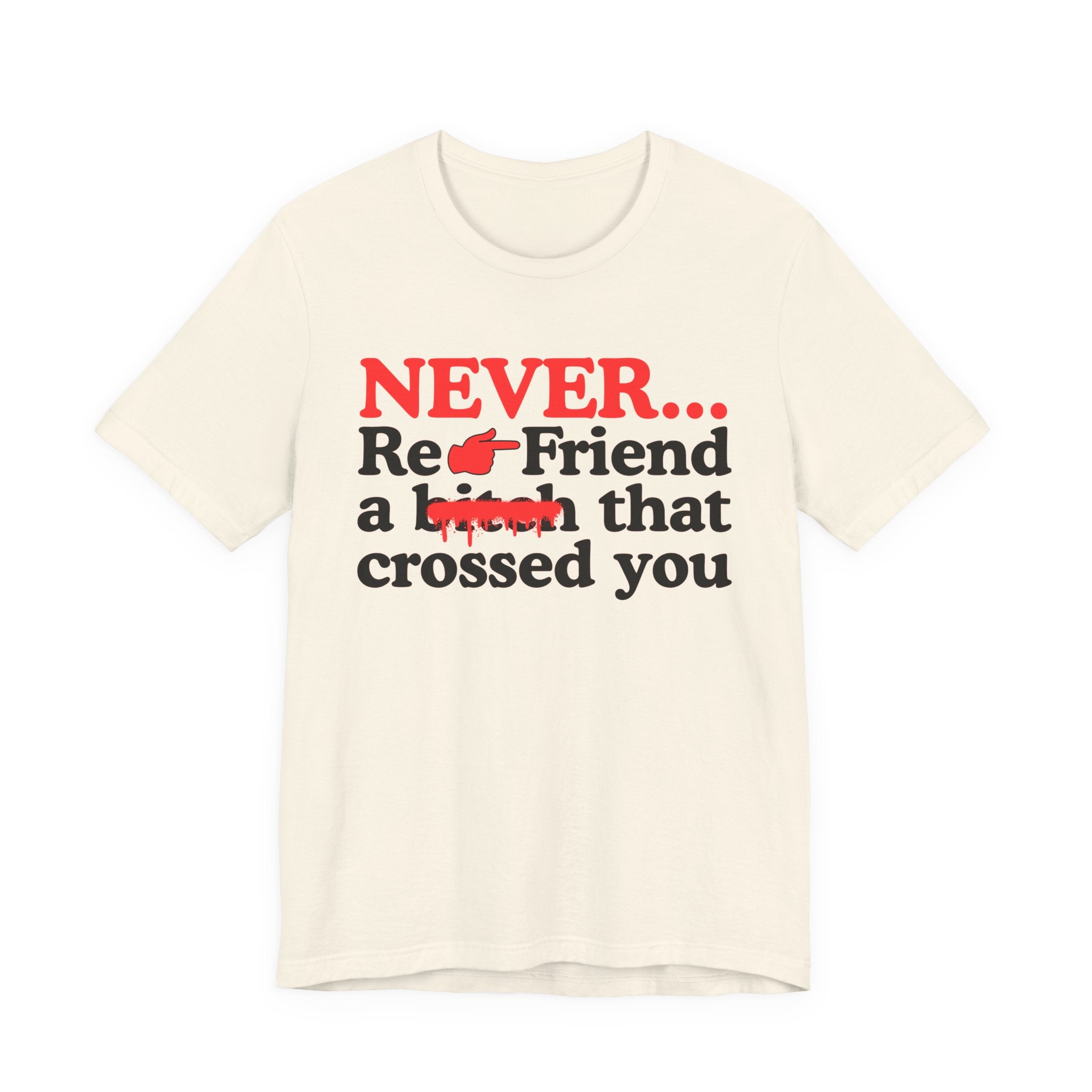 Never Re-Friend A Bitch That Crossed You － Real Street Motivation T-shirt