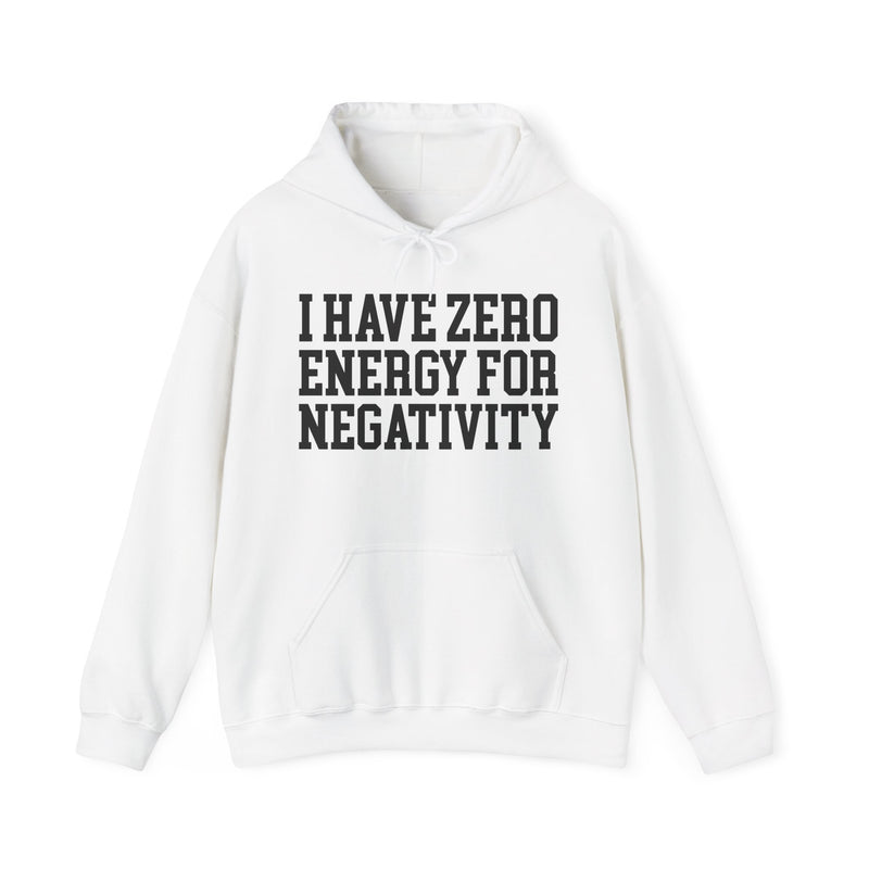I Have Zero Energy For Negativity — Hoodie