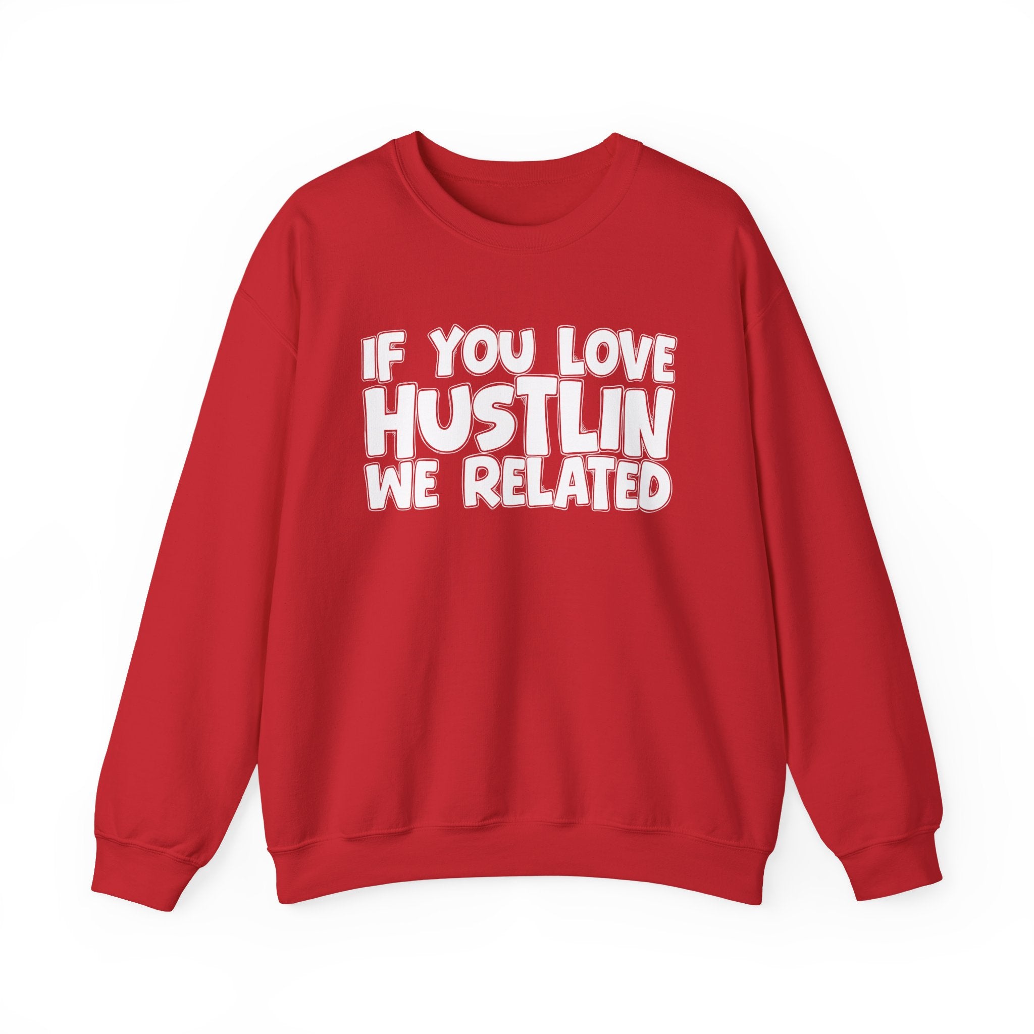 If You Love Hustlin We Related — Motivational Hustle Statement Sweatshirt