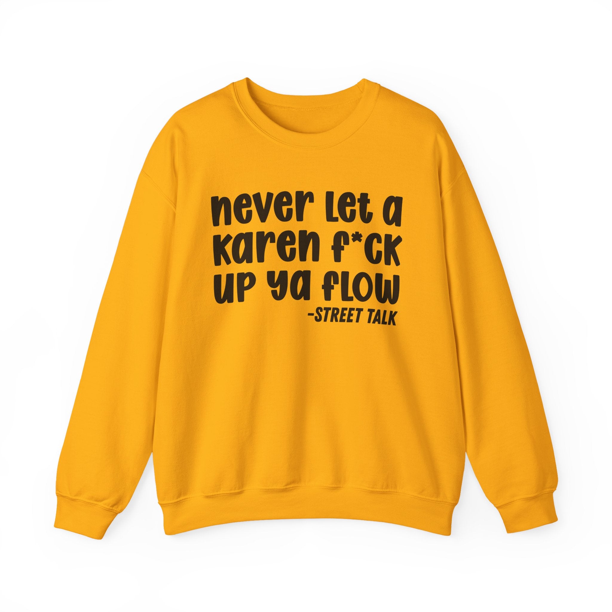Never Let a Karen Fuck Up Ya Flow - Sarcastic Statement Sweatshirt