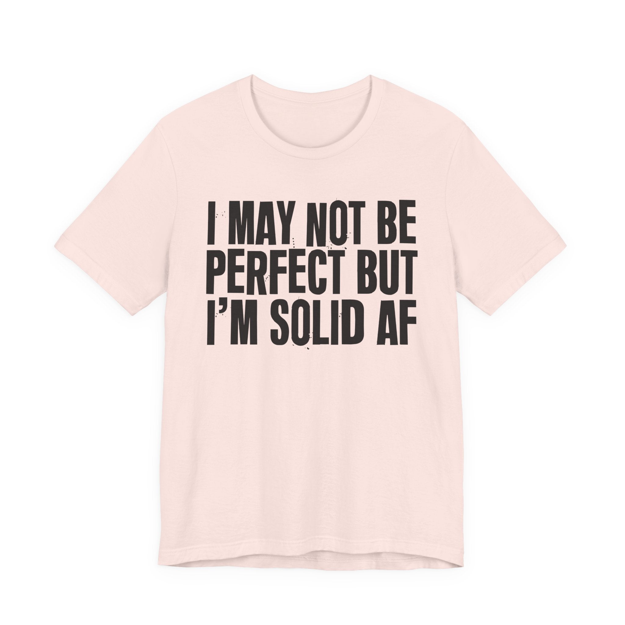 I May Not Be Perfect But I'm Solid AF—— Bold Statement T‑Shirt