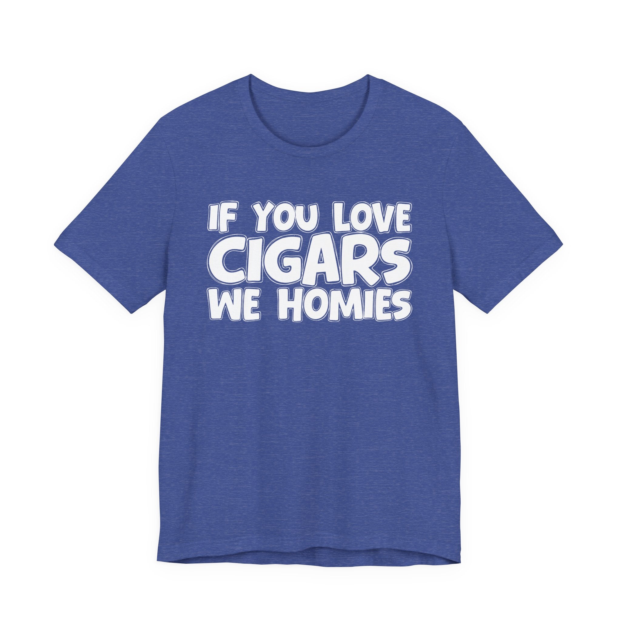 If You Love Cigars We Homies — Motivational Hustle Statement T-Shirt