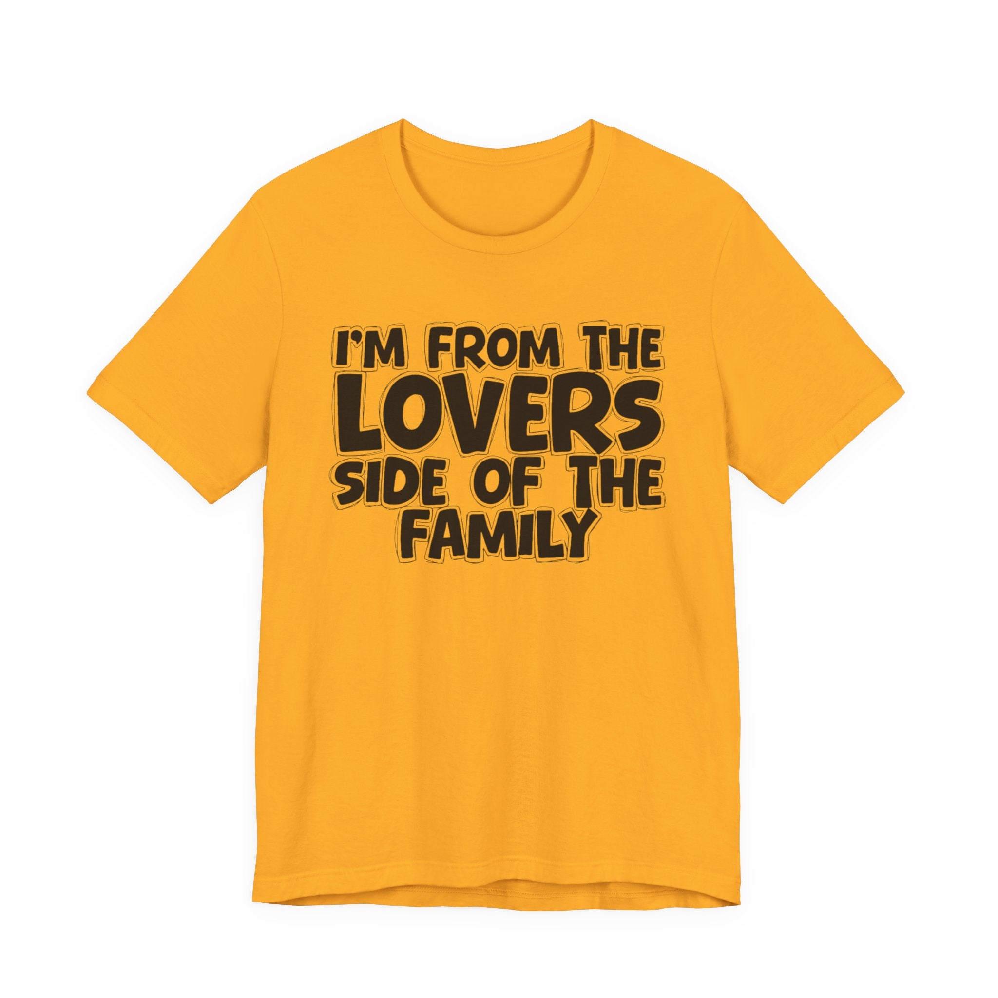 I'm From The Lovers Side Of The Family - Humorous Family Pride T-Shirt