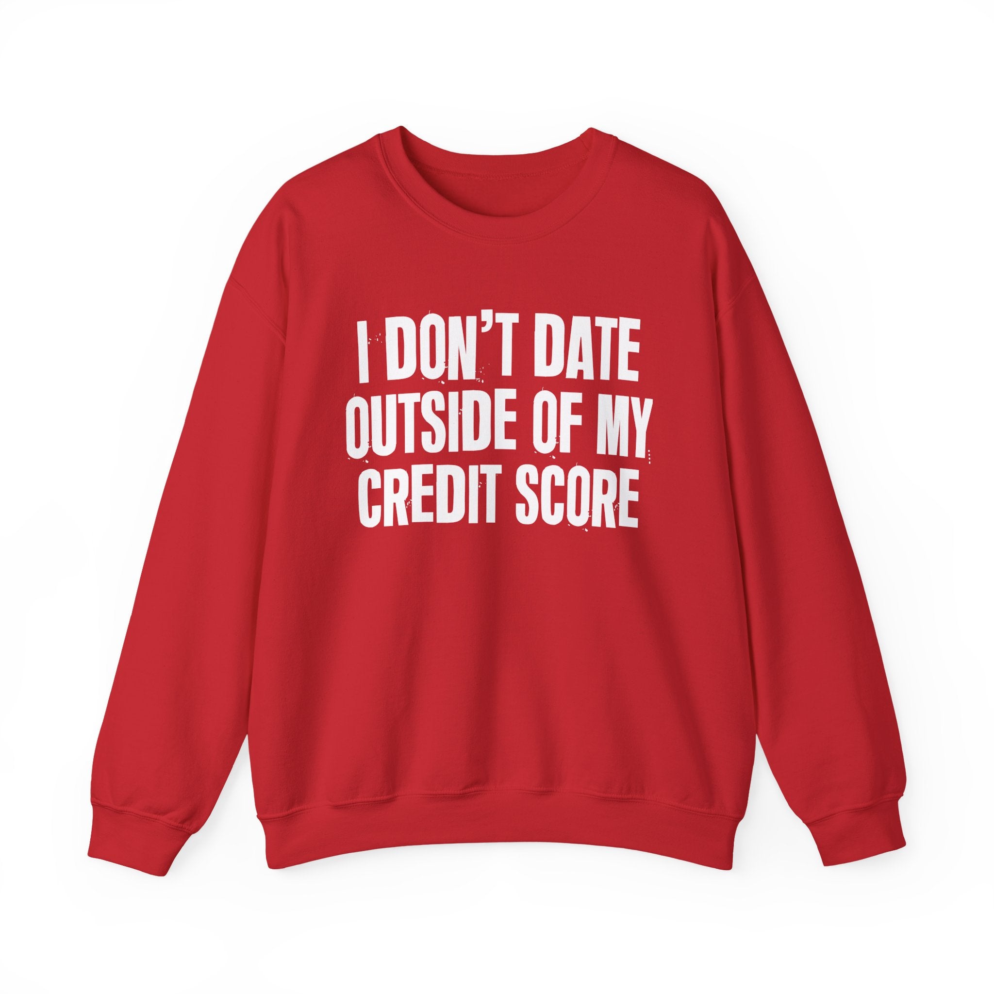 I Don't Date Outside Of My Credit Score - Energy Sweatshirt
