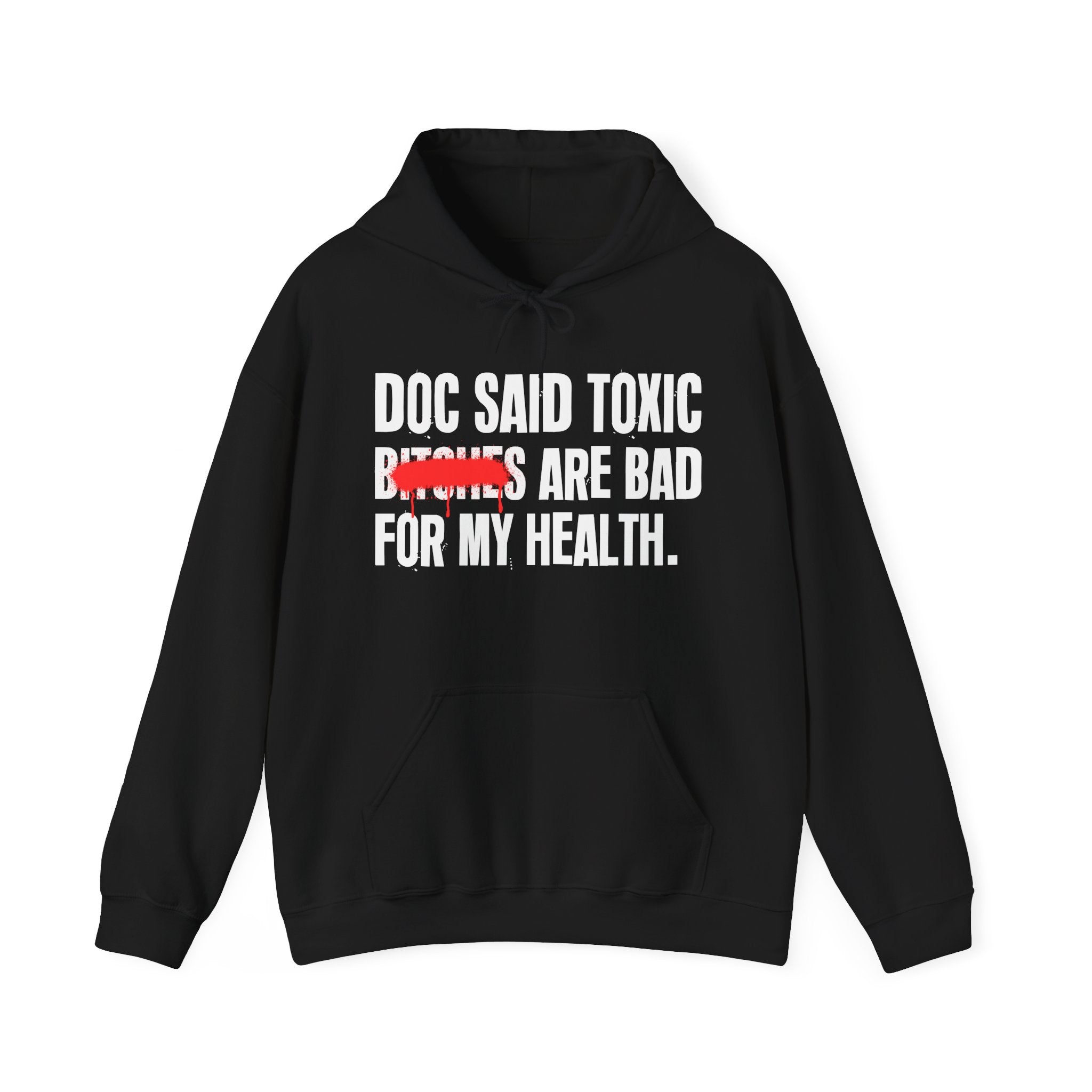 Doc Said Toxic Bitches Are Bad For My Wealth - Funny Health Statement Hoodie