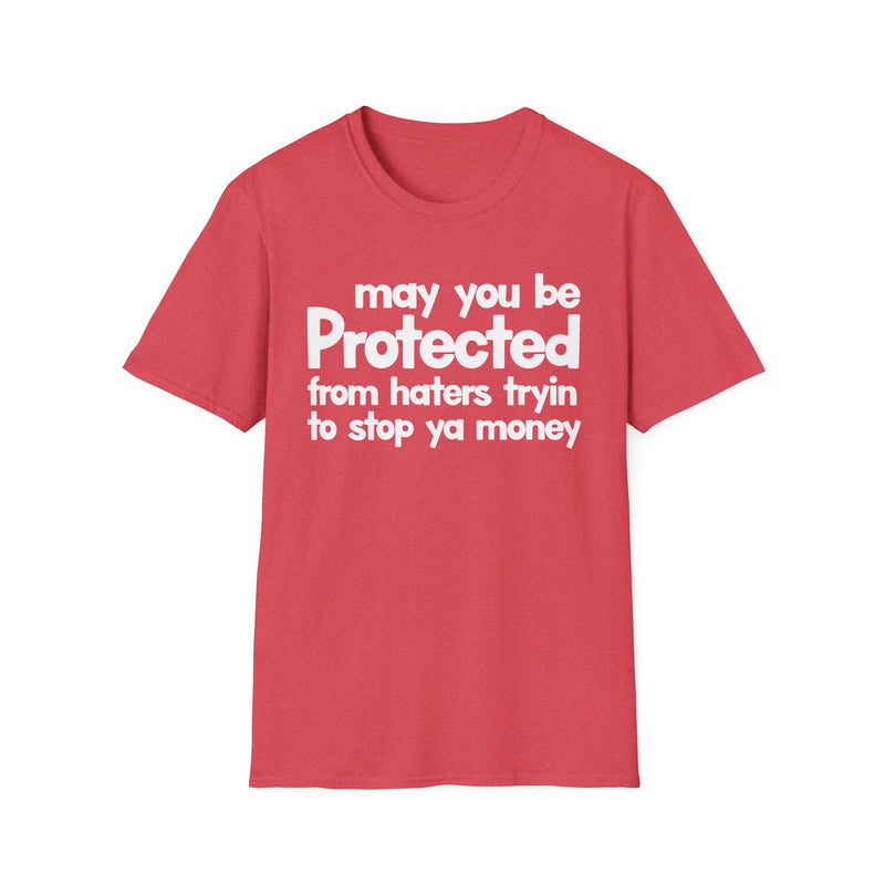 May You Be Protected From Haters Tryin To Stop Ya Money — T-Shirt alternate view 8: MAY YOU BE PROTECTED FROM HATERS TRYIN TO STOP YA MONEY in bold statement lettering. Street Talk Designs protection statement apparel.