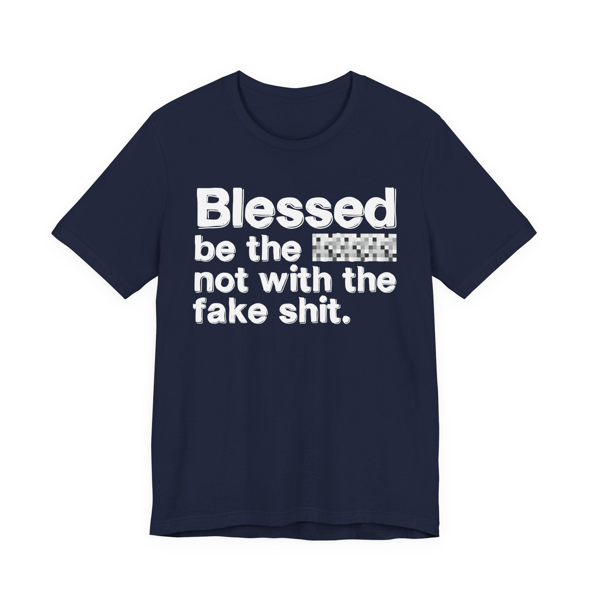 Blessed Be The Bitch Not With The Fake Shit — Inspirational T-Shirt