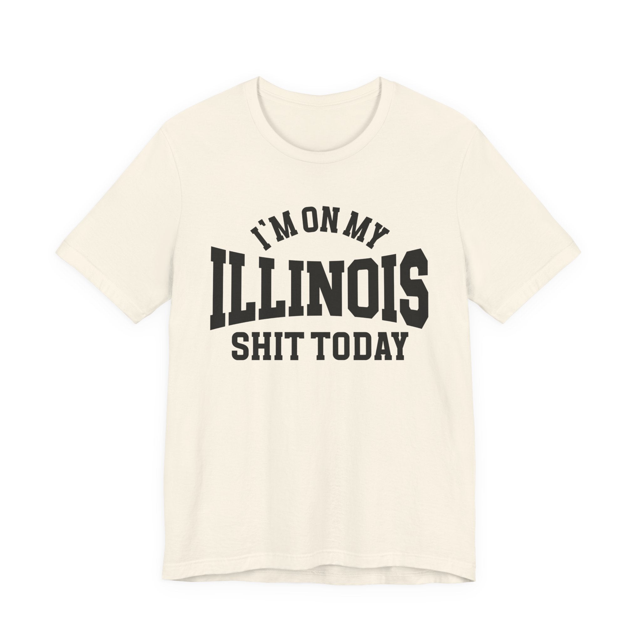 I'm On My Illinois Shit Today T-shirt