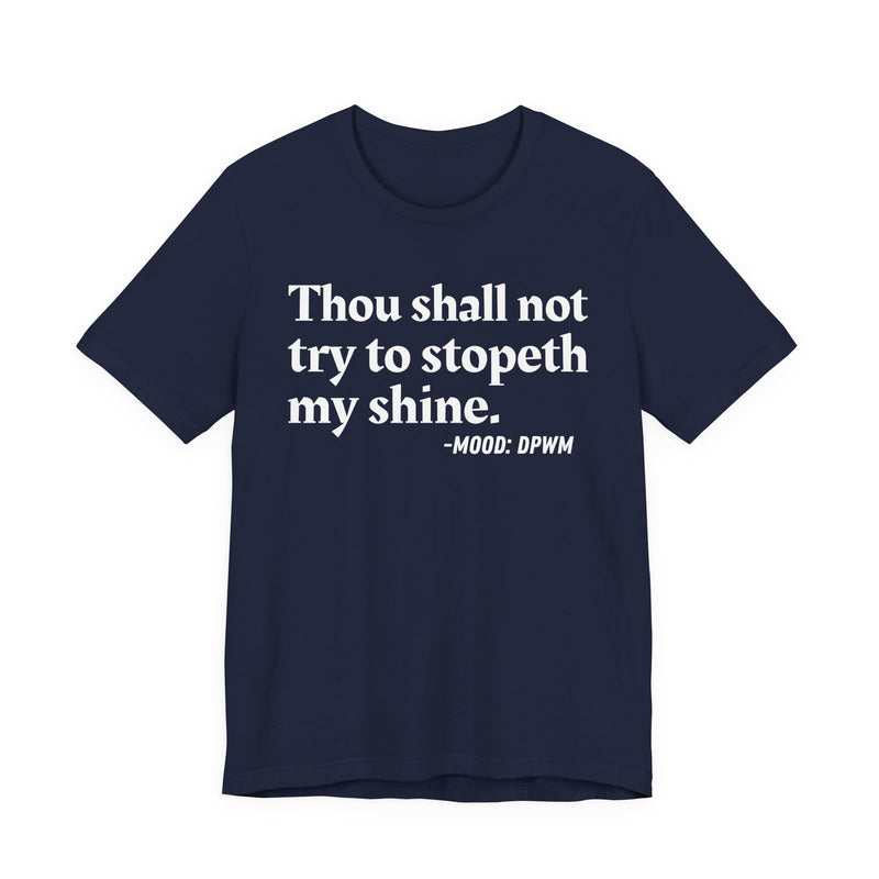 T-Shirt with “THOU SHALL NOT TRY TO STOPETH MY SHINE” statement print