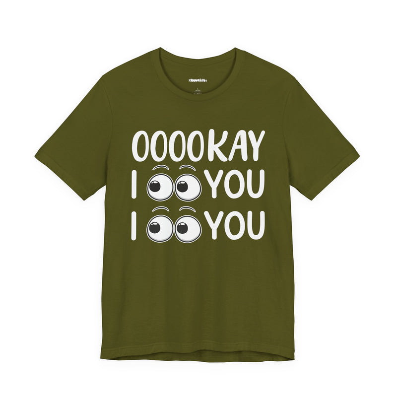 Ooookay I See You I see You T-Shirt