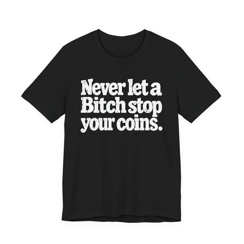 Never Let A Bitch Stop Your Coins－Motivational Talk T-shirt