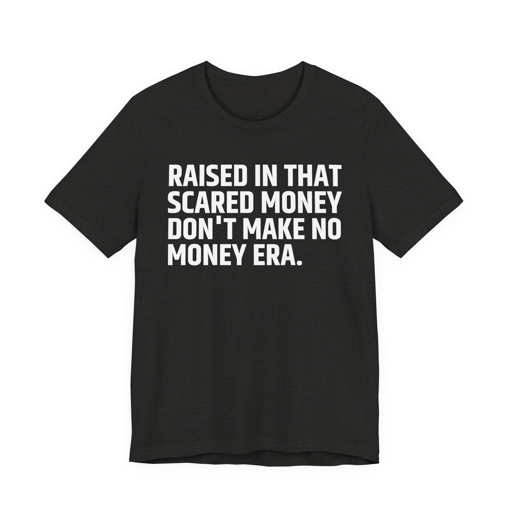 Raised In That Scared Money Don't Make No Money Era - Funny Back In The Days T-Shirt
