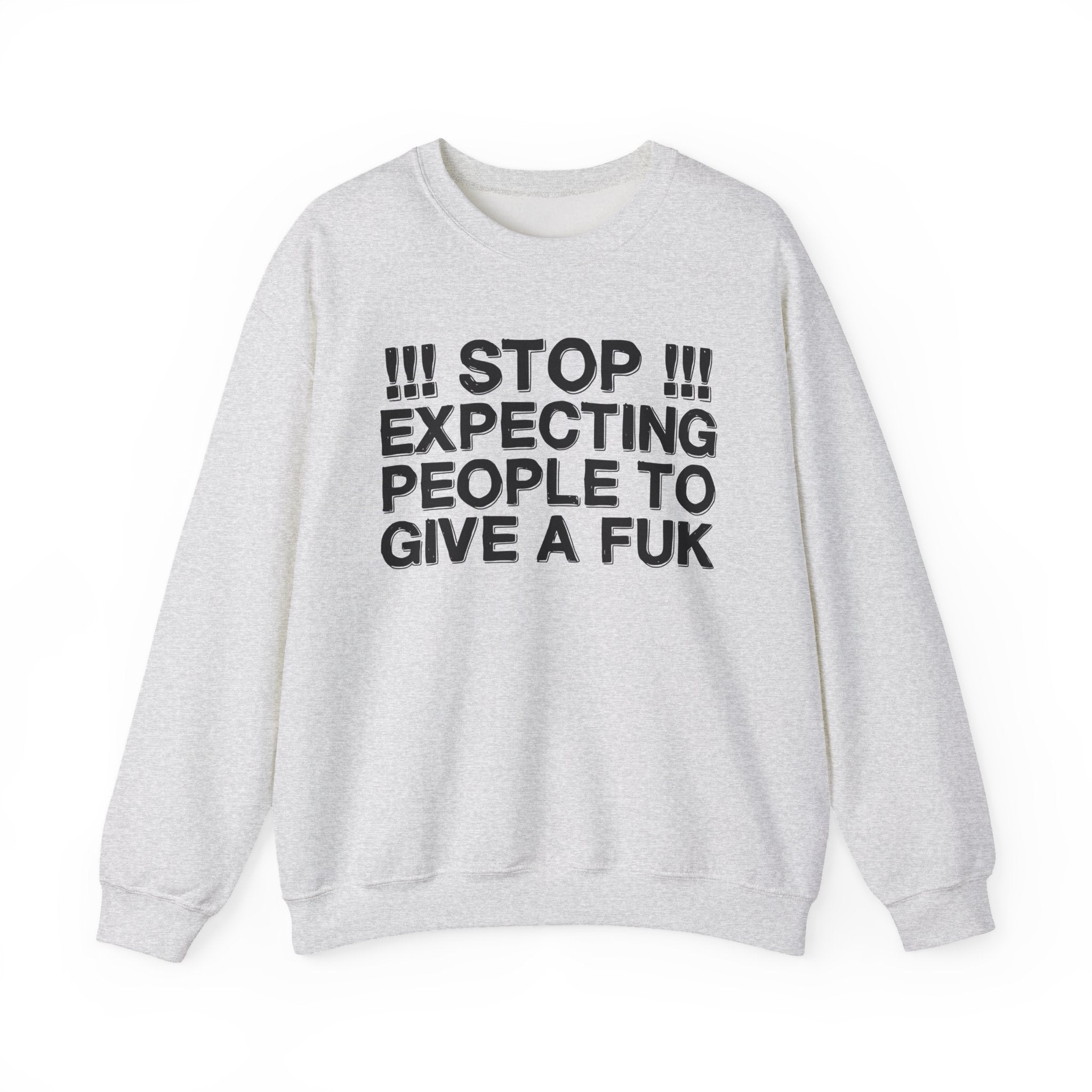 Stop Expecting People To Give A Fuk — Bold Reality Check Statement Sweatshirt