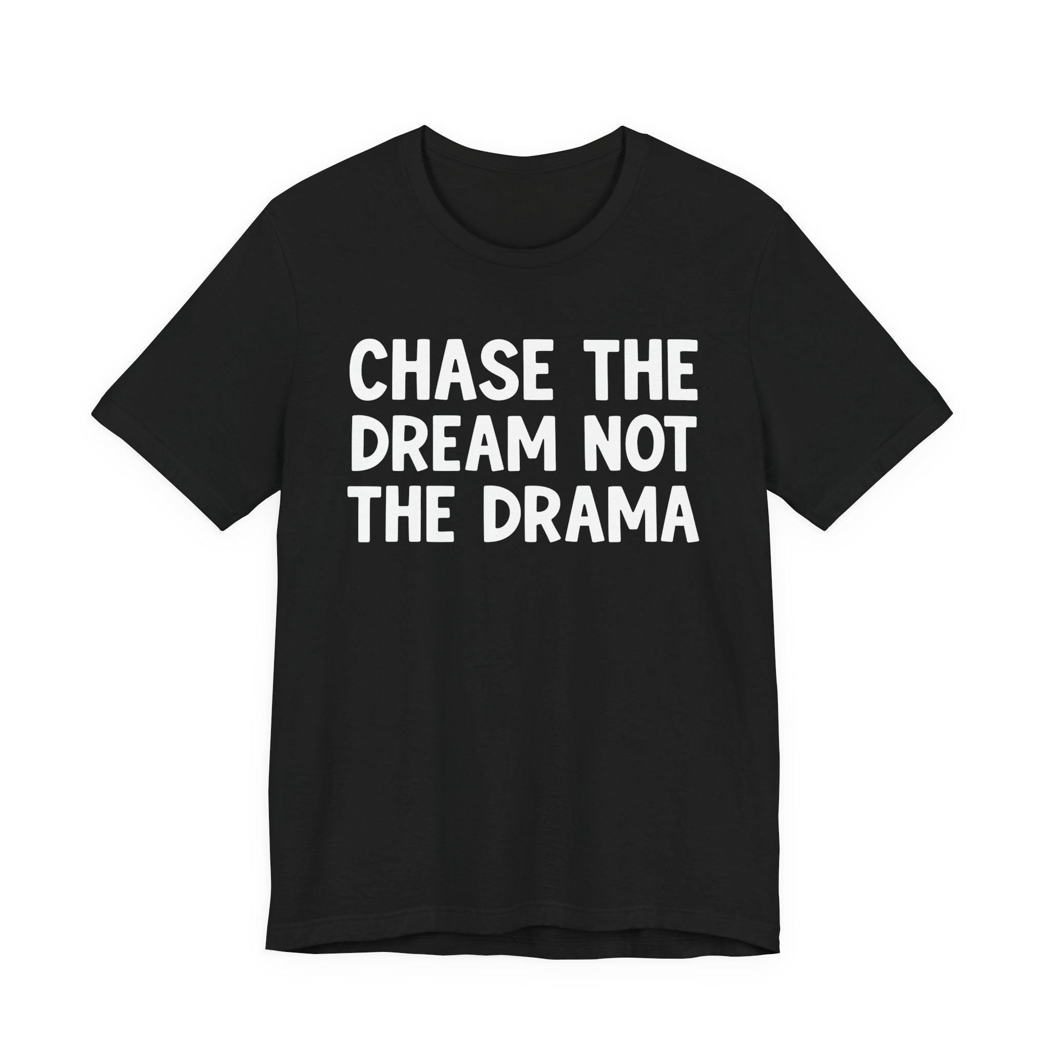 Chase The Dream Not The Drama — T-Shirt