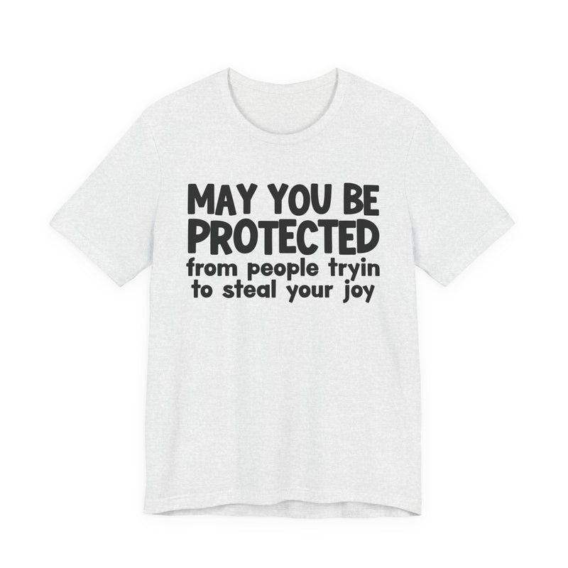 May You Be Protected From People Tryin To Steal your Joy  — Funny Sarcastic Prayer Tee