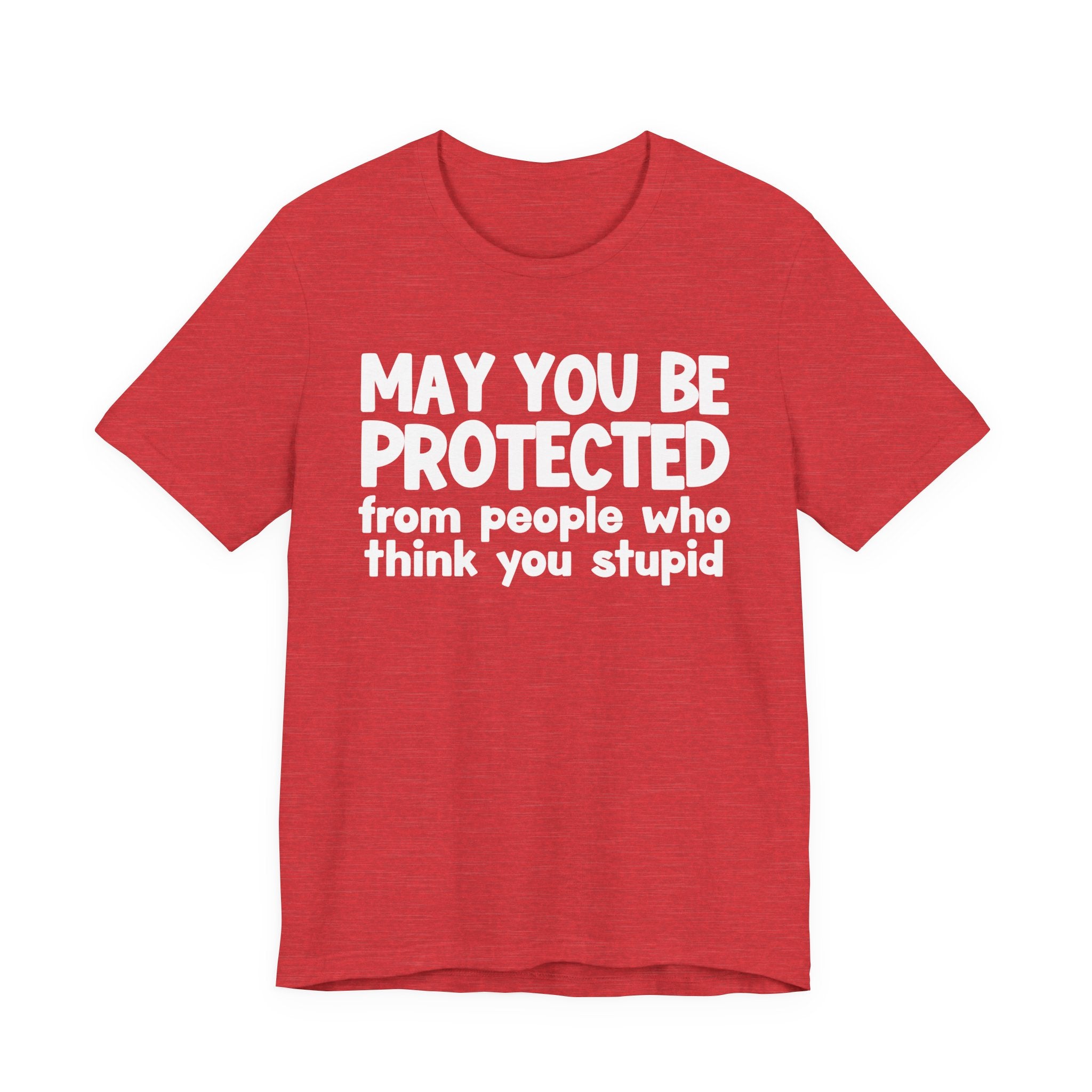 May You Be Protected From People Who Think You Stupid — Funny Sarcastic Prayer Tee