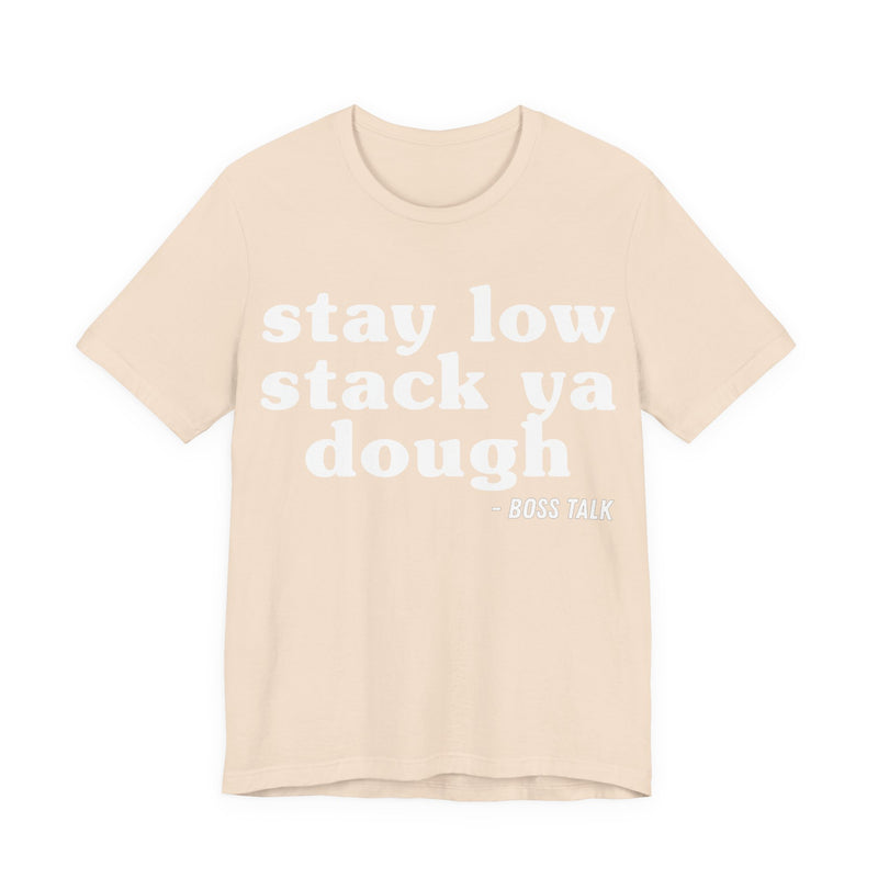 Stay Low Stack Ya Dough - Funny Scary Quote Tee