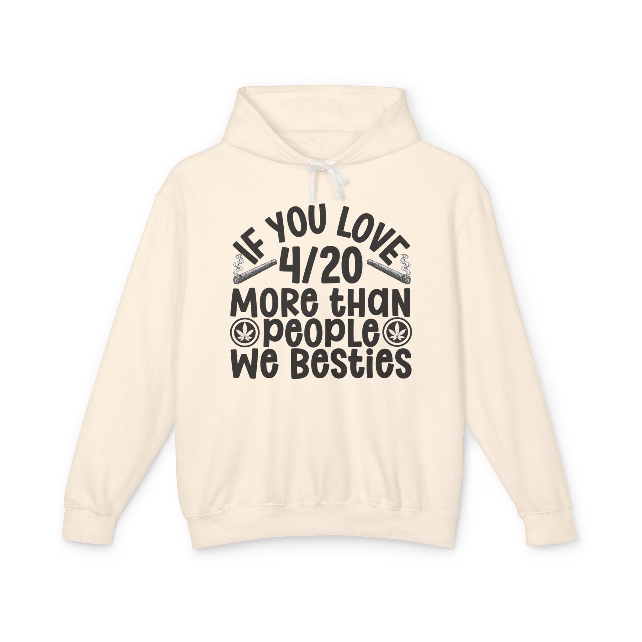 If You Love 4/20 More Than People We Besties — Cannabis Lovers Hoodie
