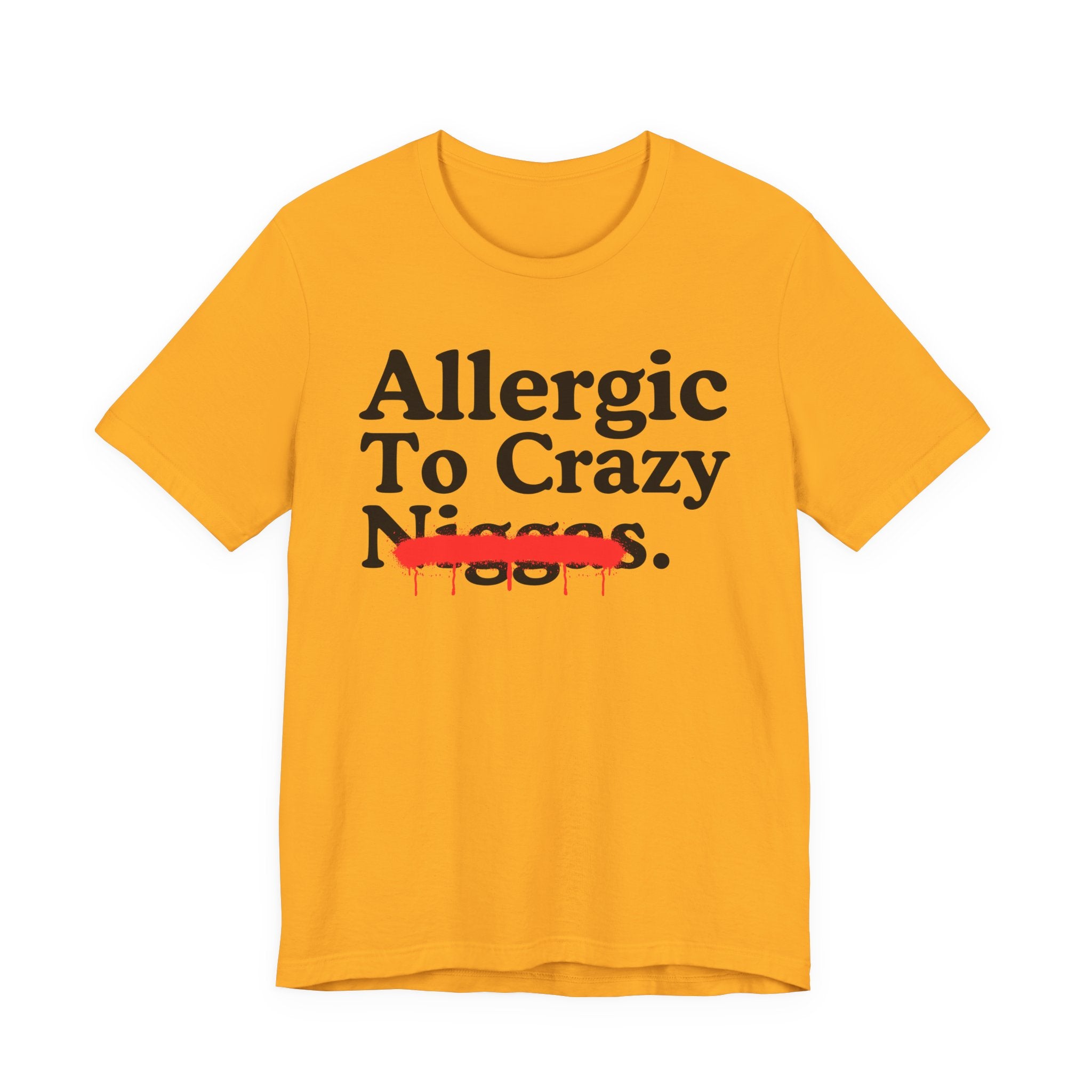 Allergic To Crazy Niggas — Sarcastic Statement T-Shirt