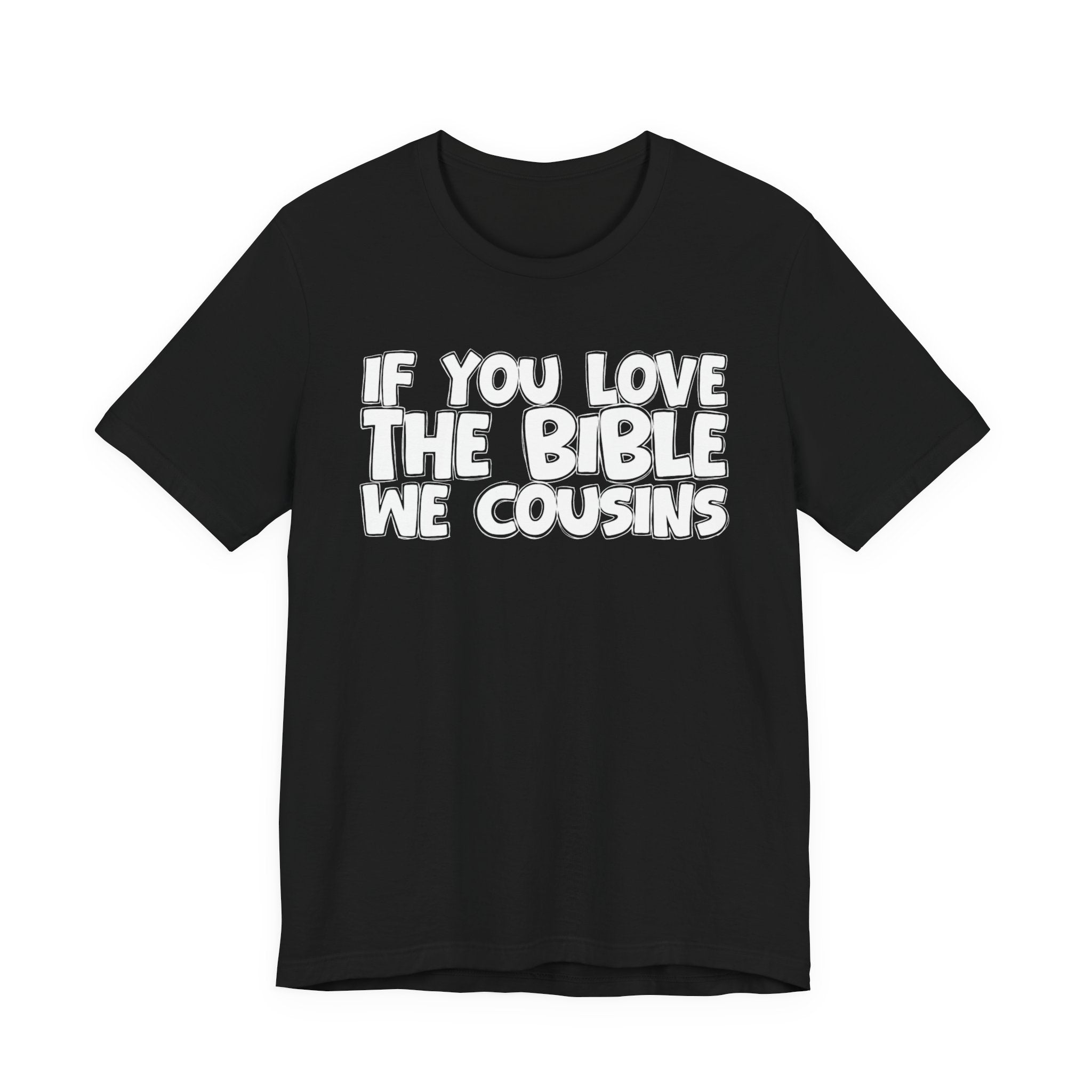 If You Love The Bible We Cousins - Inspirational Faith T-Shirt