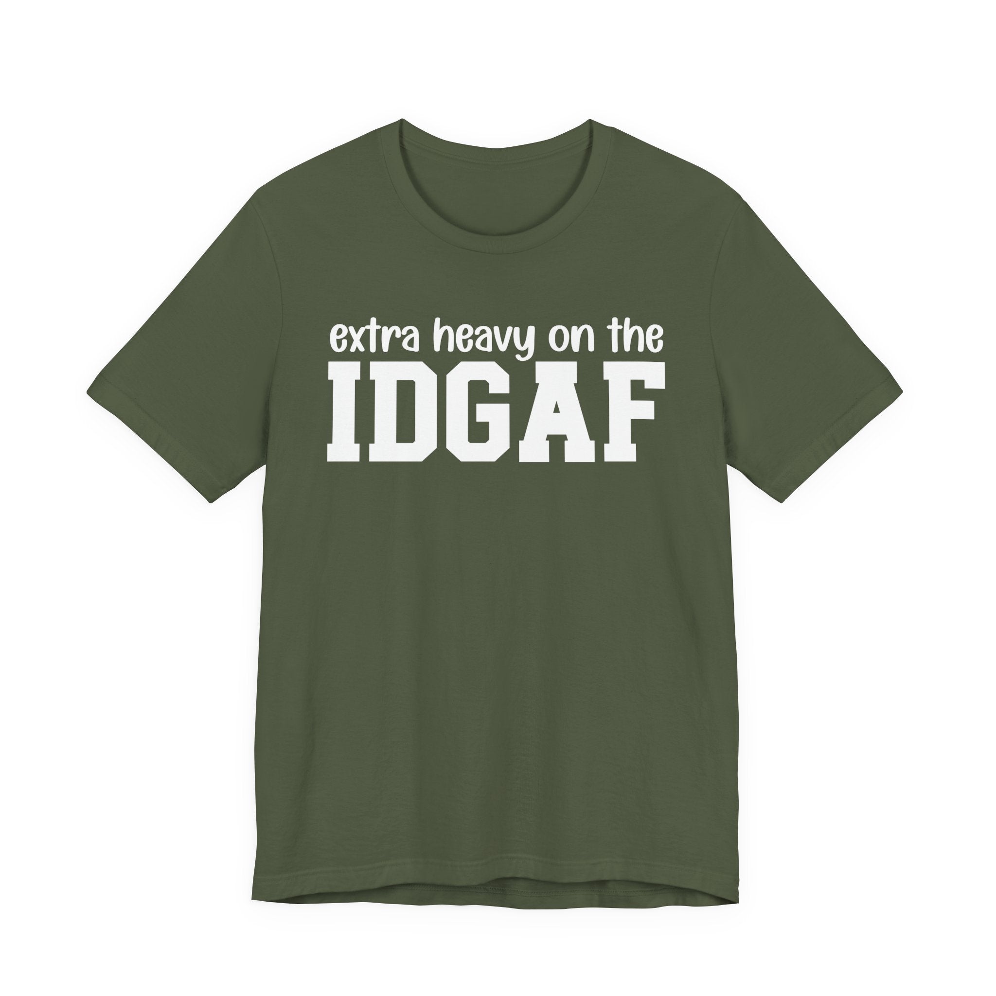 Extra Heavy On The IDGAF — Unfiltered Energy T-Shirt