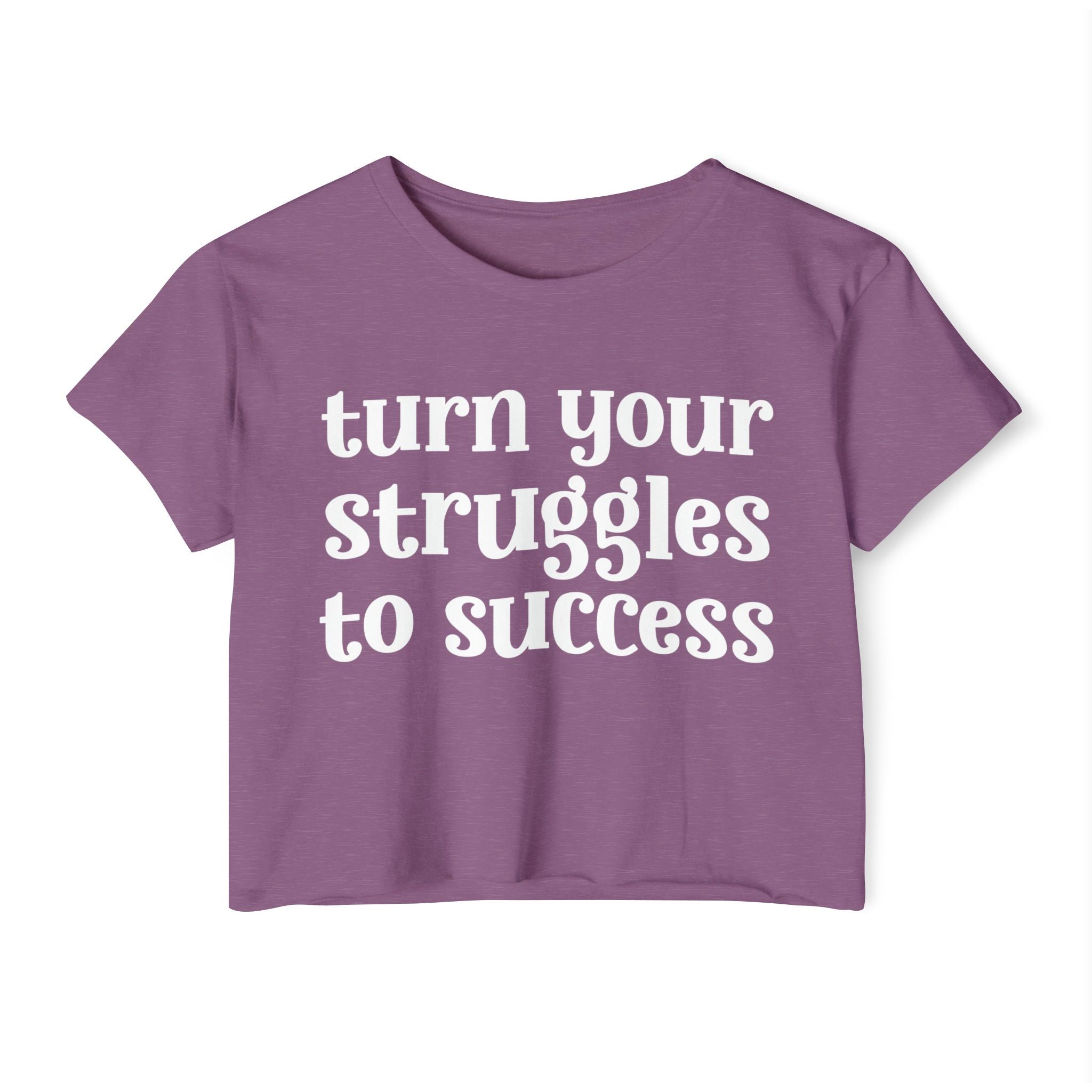 Turn Your Struggles to Success - Inspirational Crop Top